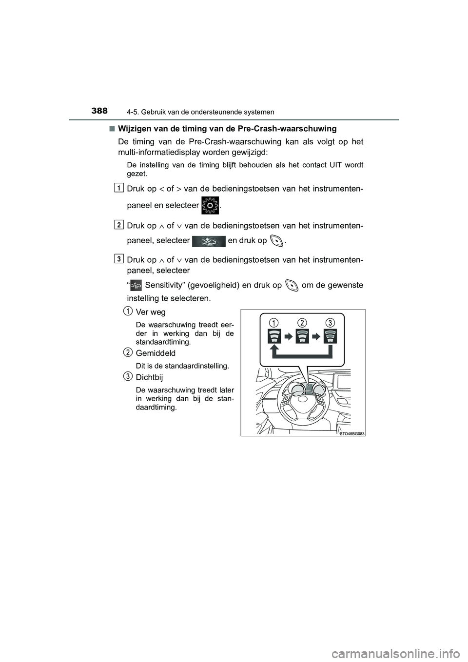 TOYOTA C-HR 2020  Instructieboekje (in Dutch) 3884-5. Gebruik van de ondersteunende systemen
C-HR_OM_Europe_OM10636E■
Wijzigen van de timing van de Pre-Crash-waarschuwing
De  timing  van  de  Pre-Crash-waarschuwing  kan  als  volgt  op  het
mul