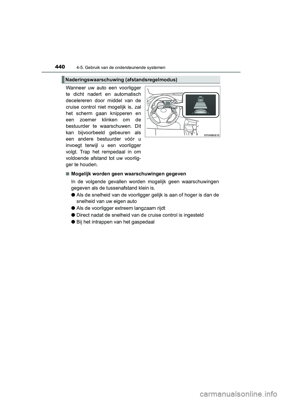 TOYOTA C-HR 2020 Instructieboekje (in Dutch) 4404-5. Gebruik van de ondersteunende systemen
C-HR_OM_Europe_OM10636E
Wanneer uw auto een voorligger
te dicht nadert en automatisch
decelereren door middel van de
cruise control niet m TOYOTA C-HR 2020 Instructieboekje (in Dutch) 4404-5. Gebruik van de ondersteunende systemen
C-HR_OM_Europe_OM10636E
Wanneer uw auto een voorligger
te dicht nadert en automatisch
decelereren door middel van de
cruise control niet m