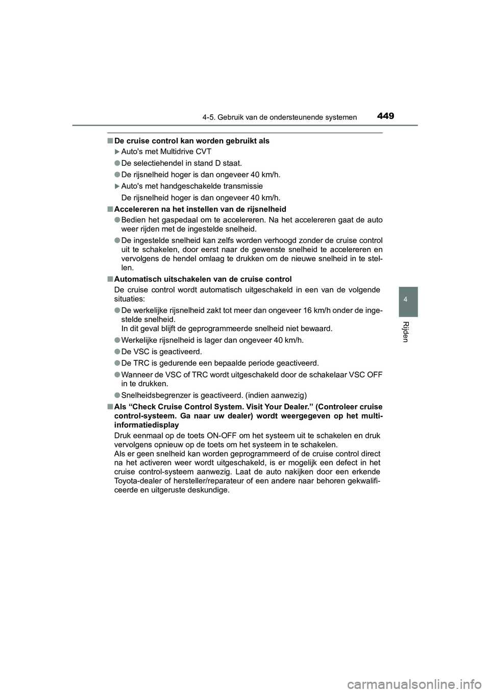 TOYOTA C-HR 2020 Instructieboekje (in Dutch) 4494-5. Gebruik van de ondersteunende systemen
4
Rijden
C-HR_OM_Europe_OM10636E
■De cruise control kan worden gebruikt als
Auto's met Multidrive CVT
● De selectiehendel in stand D staat.
TOYOTA C-HR 2020 Instructieboekje (in Dutch) 4494-5. Gebruik van de ondersteunende systemen
4
Rijden
C-HR_OM_Europe_OM10636E
■De cruise control kan worden gebruikt als
Auto's met Multidrive CVT
● De selectiehendel in stand D staat.