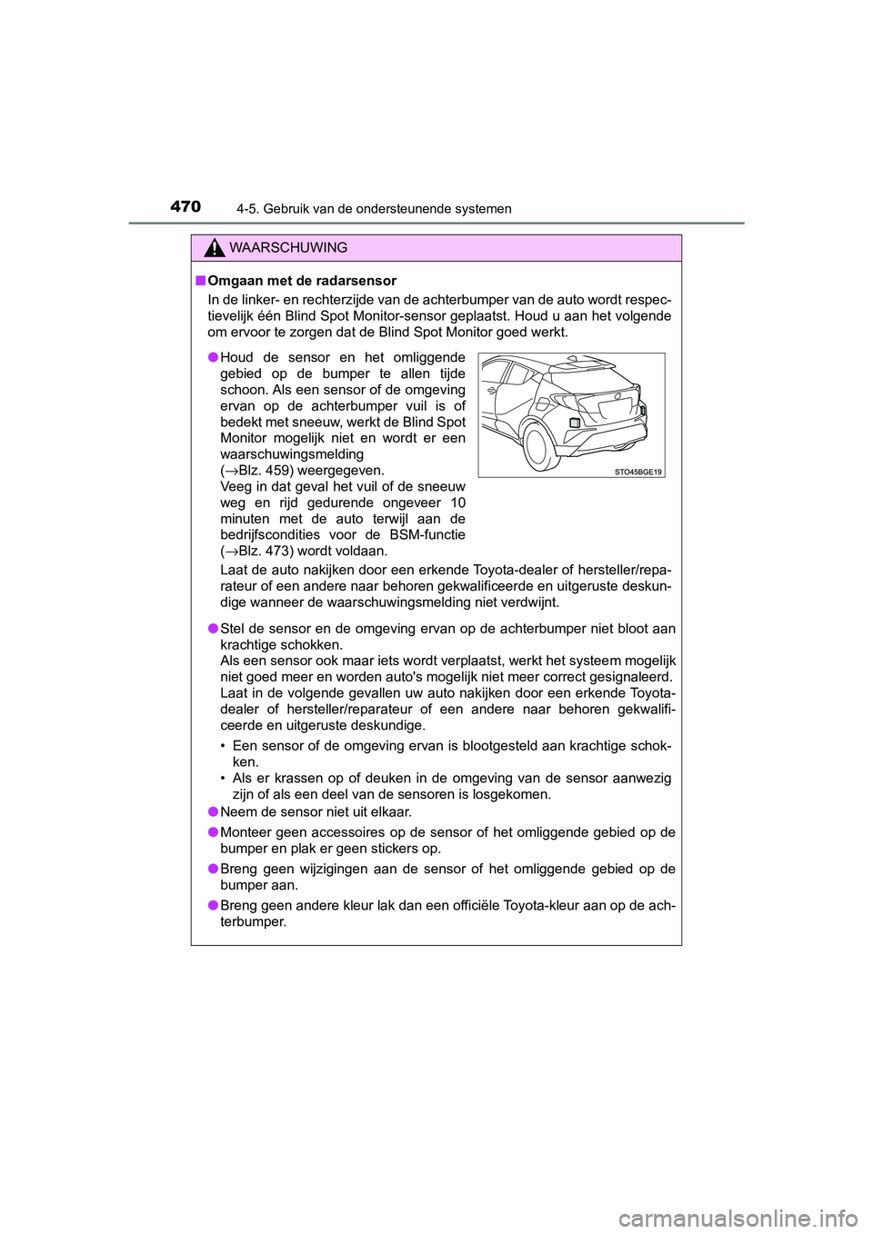 TOYOTA C-HR 2020 Instructieboekje (in Dutch) 4704-5. Gebruik van de ondersteunende systemen
C-HR_OM_Europe_OM10636E
WAARSCHUWING
■Omgaan met de radarsensor
In de linker- en rechterzijde van de achterbumper van de auto w ordt respec-
tievelijk TOYOTA C-HR 2020 Instructieboekje (in Dutch) 4704-5. Gebruik van de ondersteunende systemen
C-HR_OM_Europe_OM10636E
WAARSCHUWING
■Omgaan met de radarsensor
In de linker- en rechterzijde van de achterbumper van de auto w ordt respec-
tievelijk