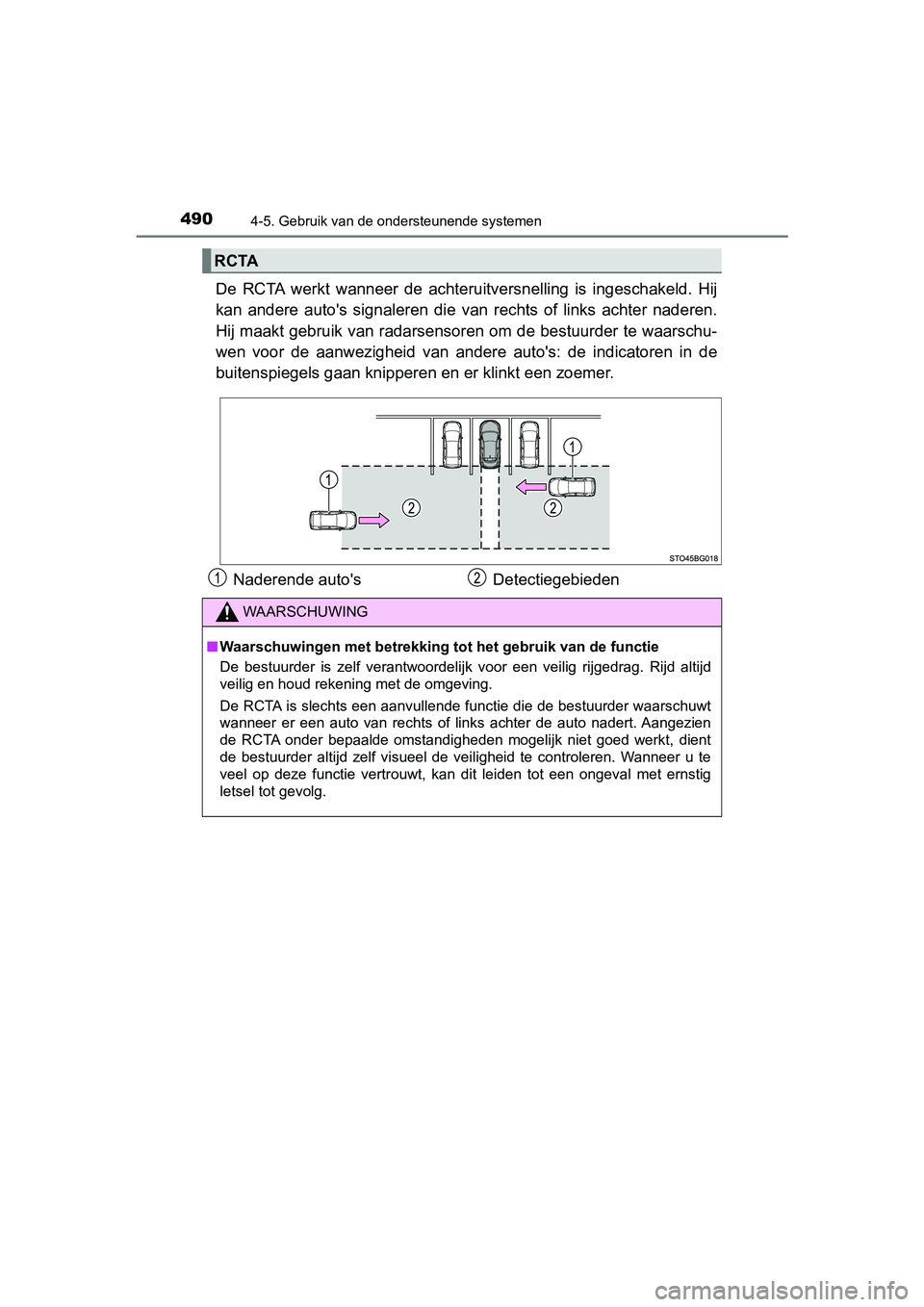 TOYOTA C-HR 2020 Instructieboekje (in Dutch) 4904-5. Gebruik van de ondersteunende systemen
C-HR_OM_Europe_OM10636E
De RCTA werkt wanneer de achteruitversnelling is ingeschakeld. Hij
kan andere auto's signaleren die van rechts TOYOTA C-HR 2020 Instructieboekje (in Dutch) 4904-5. Gebruik van de ondersteunende systemen
C-HR_OM_Europe_OM10636E
De RCTA werkt wanneer de achteruitversnelling is ingeschakeld. Hij
kan andere auto's signaleren die van rechts