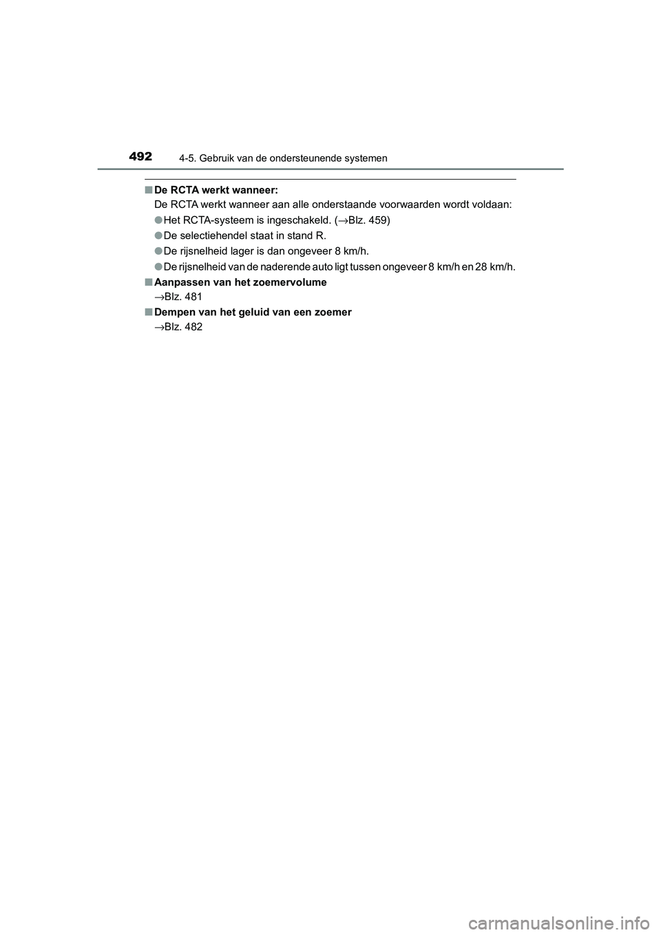 TOYOTA C-HR 2020 Instructieboekje (in Dutch) 4924-5. Gebruik van de ondersteunende systemen
C-HR_OM_Europe_OM10636E
■De RCTA werkt wanneer:
De RCTA werkt wanneer aan alle onderstaande voorwaarden wordt voldaan:
●Het RCTA-systeem is ingeschak TOYOTA C-HR 2020 Instructieboekje (in Dutch) 4924-5. Gebruik van de ondersteunende systemen
C-HR_OM_Europe_OM10636E
■De RCTA werkt wanneer:
De RCTA werkt wanneer aan alle onderstaande voorwaarden wordt voldaan:
●Het RCTA-systeem is ingeschak
