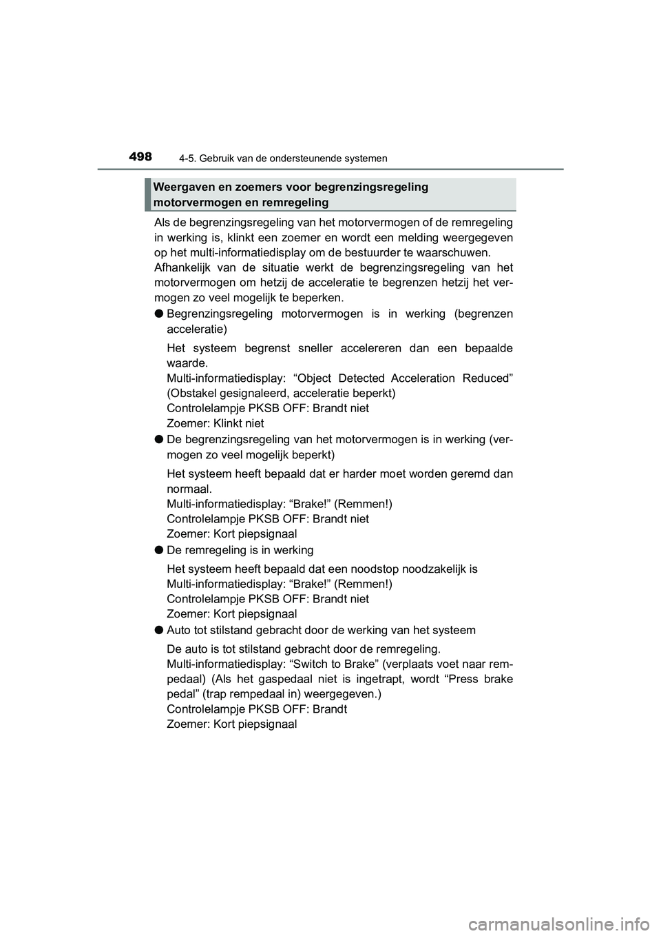 TOYOTA C-HR 2020 Instructieboekje (in Dutch) 4984-5. Gebruik van de ondersteunende systemen
C-HR_OM_Europe_OM10636E
Als de begrenzingsregeling van het motorvermogen of de remregeling
in werking is, klinkt een zoemer en wordt een melding TOYOTA C-HR 2020 Instructieboekje (in Dutch) 4984-5. Gebruik van de ondersteunende systemen
C-HR_OM_Europe_OM10636E
Als de begrenzingsregeling van het motorvermogen of de remregeling
in werking is, klinkt een zoemer en wordt een melding