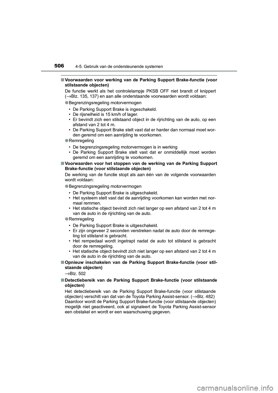 TOYOTA C-HR 2020 Instructieboekje (in Dutch) 5064-5. Gebruik van de ondersteunende systemen
C-HR_OM_Europe_OM10636E
■Voorwaarden voor werking van de Parking Support Brake-functie (voor
stilstaande objecten)
De functie werkt als het TOYOTA C-HR 2020 Instructieboekje (in Dutch) 5064-5. Gebruik van de ondersteunende systemen
C-HR_OM_Europe_OM10636E
■Voorwaarden voor werking van de Parking Support Brake-functie (voor
stilstaande objecten)
De functie werkt als het