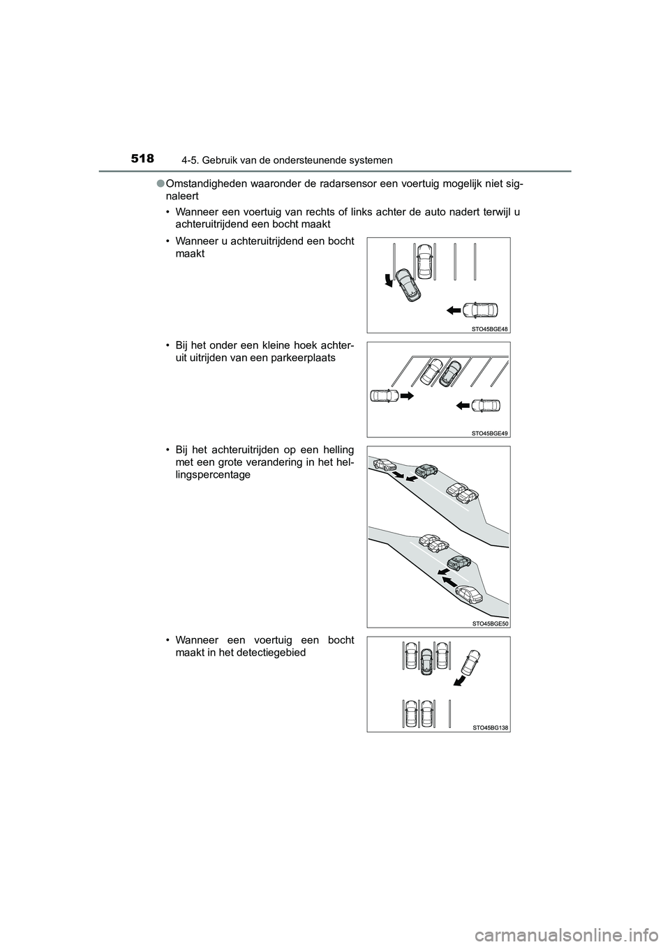 TOYOTA C-HR 2020  Instructieboekje (in Dutch) 5184-5. Gebruik van de ondersteunende systemen
C-HR_OM_Europe_OM10636E●
Omstandigheden waaronder de radarsensor een voertuig mogelijk n iet sig-
naleert
• Wanneer  een  voertuig  van  rechts  of  