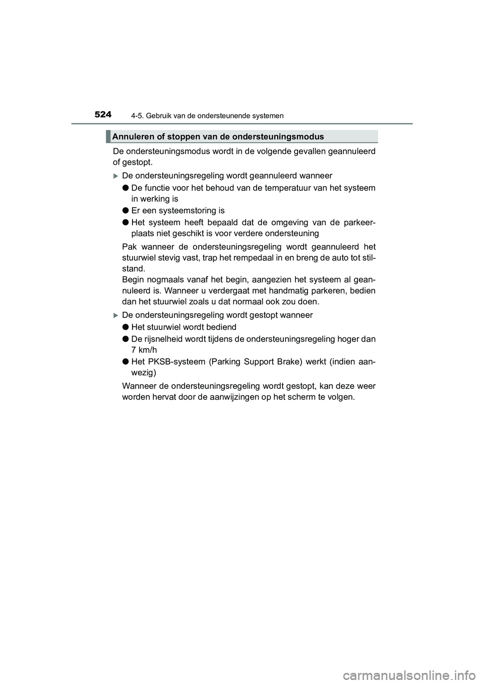 TOYOTA C-HR 2020  Instructieboekje (in Dutch) 5244-5. Gebruik van de ondersteunende systemen
C-HR_OM_Europe_OM10636E
De ondersteuningsmodus wordt in de volgende gevallen geannuleerd
of gestopt.
De ondersteuningsregeling wordt geannuleerd wanne