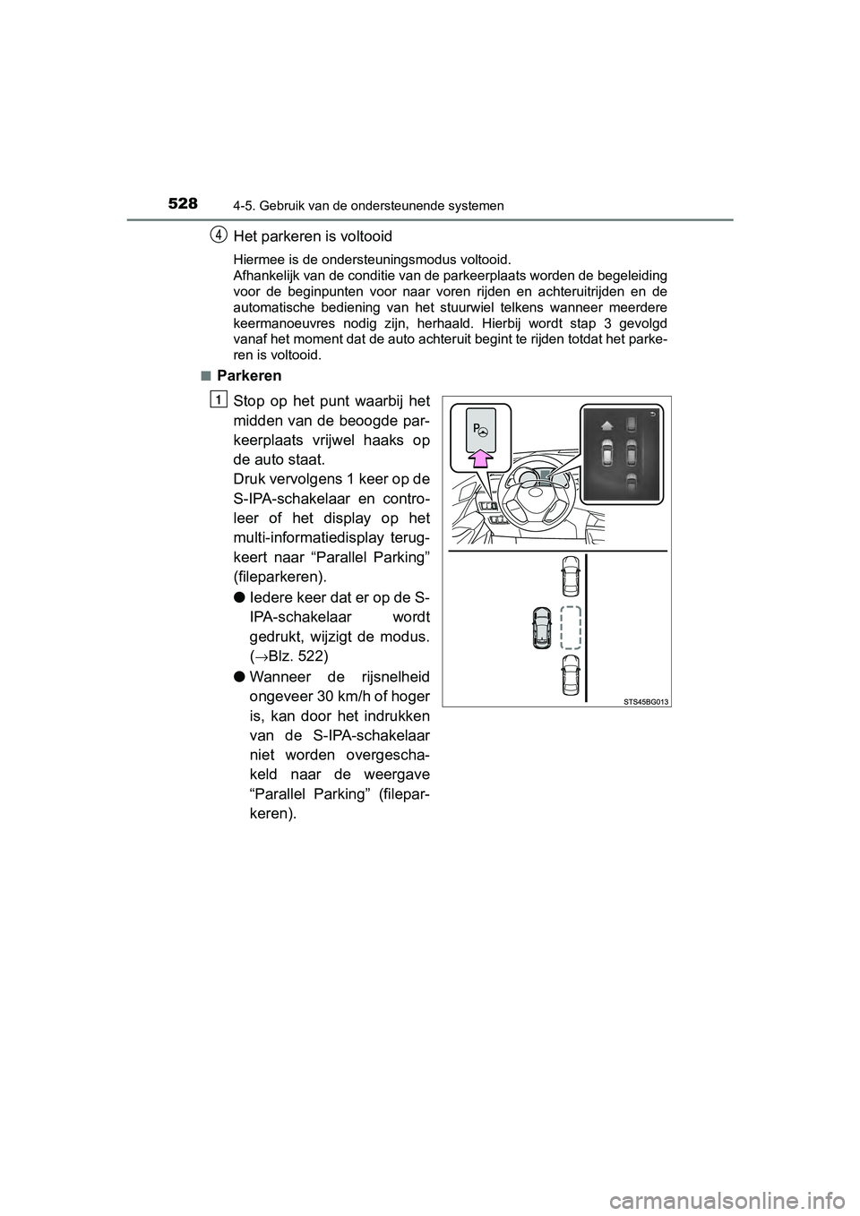 TOYOTA C-HR 2020  Instructieboekje (in Dutch) 5284-5. Gebruik van de ondersteunende systemen
C-HR_OM_Europe_OM10636E
Het parkeren is voltooid
Hiermee is de ondersteuningsmodus voltooid.
Afhankelijk van de conditie van de parkeerplaats worden de b