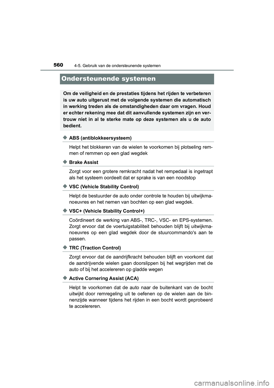 TOYOTA C-HR 2020 Instructieboekje (in Dutch) 5604-5. Gebruik van de ondersteunende systemen
C-HR_OM_Europe_OM10636E
Ondersteunende systemen
◆ABS (antiblokkeersysteem)
Helpt het blokkeren van de wielen te voorkomen bij plotseling rem-
men of re TOYOTA C-HR 2020 Instructieboekje (in Dutch) 5604-5. Gebruik van de ondersteunende systemen
C-HR_OM_Europe_OM10636E
Ondersteunende systemen
◆ABS (antiblokkeersysteem)
Helpt het blokkeren van de wielen te voorkomen bij plotseling rem-
men of re