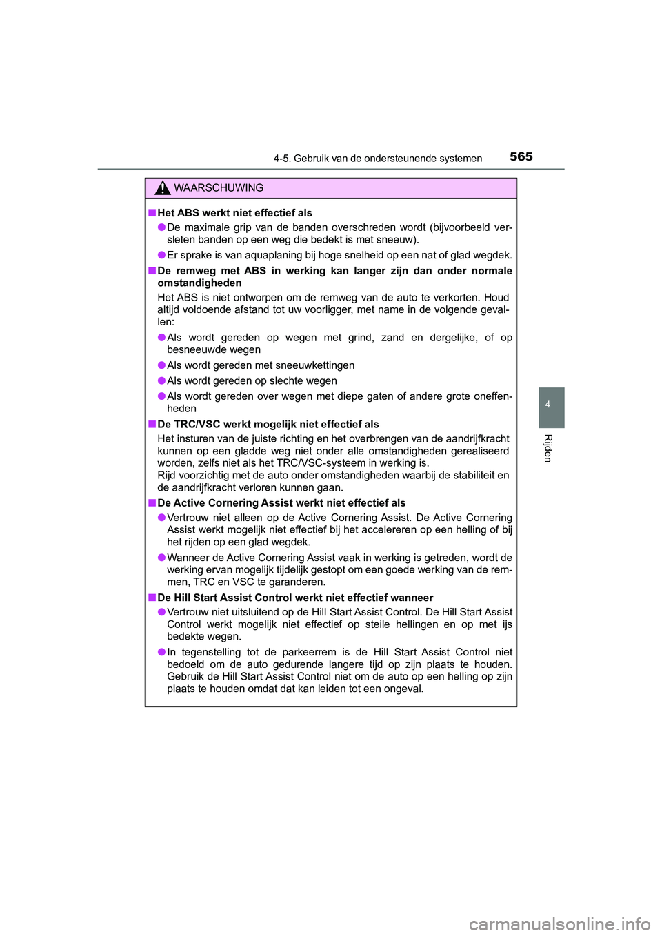 TOYOTA C-HR 2020 Instructieboekje (in Dutch) 5654-5. Gebruik van de ondersteunende systemen
4
Rijden
C-HR_OM_Europe_OM10636E
WAARSCHUWING
■Het ABS werkt niet effectief als
● De maximale grip van de banden overschreden wordt (bijvoorb TOYOTA C-HR 2020 Instructieboekje (in Dutch) 5654-5. Gebruik van de ondersteunende systemen
4
Rijden
C-HR_OM_Europe_OM10636E
WAARSCHUWING
■Het ABS werkt niet effectief als
● De maximale grip van de banden overschreden wordt (bijvoorb