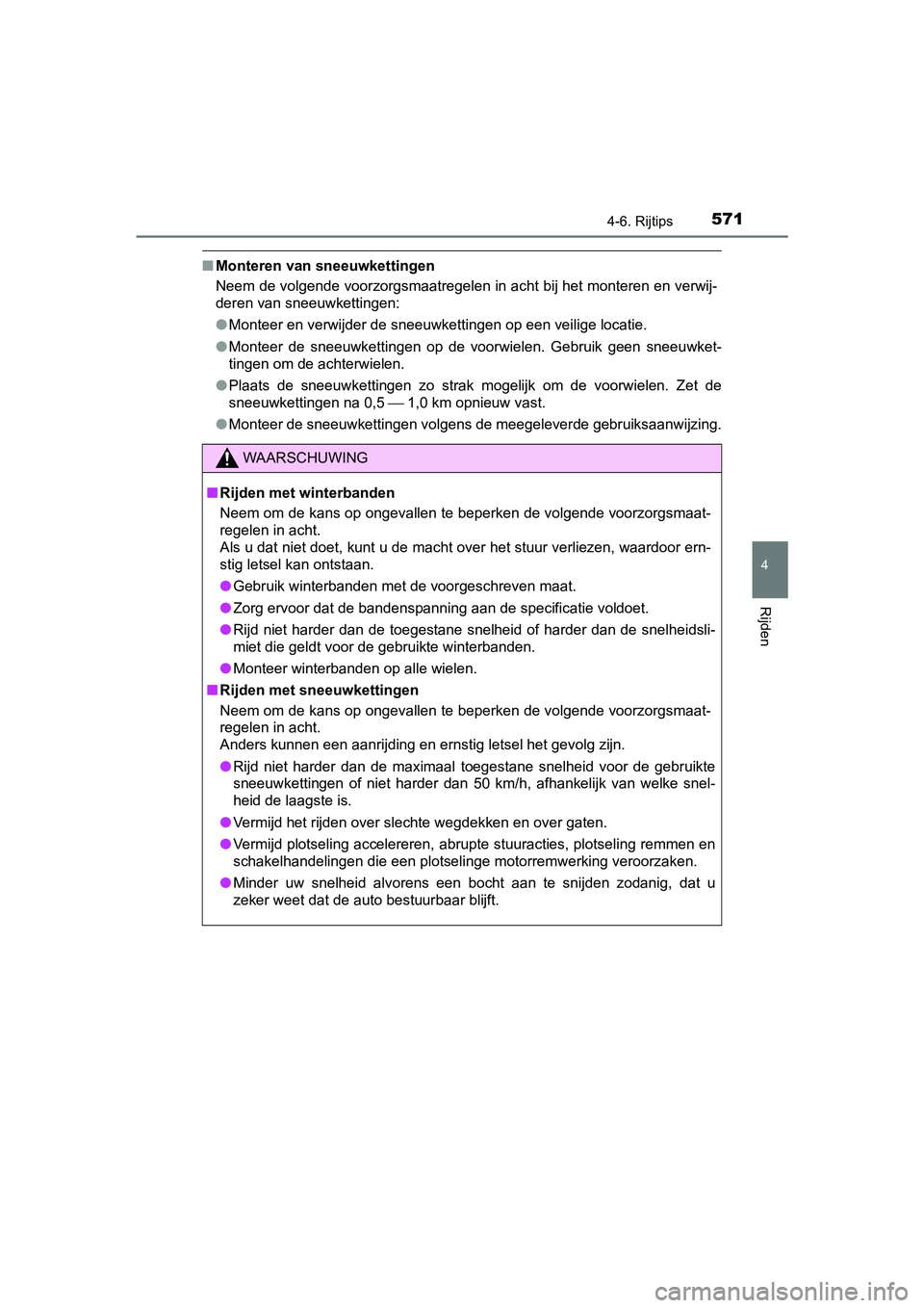 TOYOTA C-HR 2020 Instructieboekje (in Dutch) 5714-6. Rijtips
4
Rijden
C-HR_OM_Europe_OM10636E
■Monteren van sneeuwkettingen
Neem de volgende voorzorgsmaatregelen in acht bij het monteren en verwij-
deren van sneeuwkettingen:
● Monteer en ve TOYOTA C-HR 2020 Instructieboekje (in Dutch) 5714-6. Rijtips
4
Rijden
C-HR_OM_Europe_OM10636E
■Monteren van sneeuwkettingen
Neem de volgende voorzorgsmaatregelen in acht bij het monteren en verwij-
deren van sneeuwkettingen:
● Monteer en ve