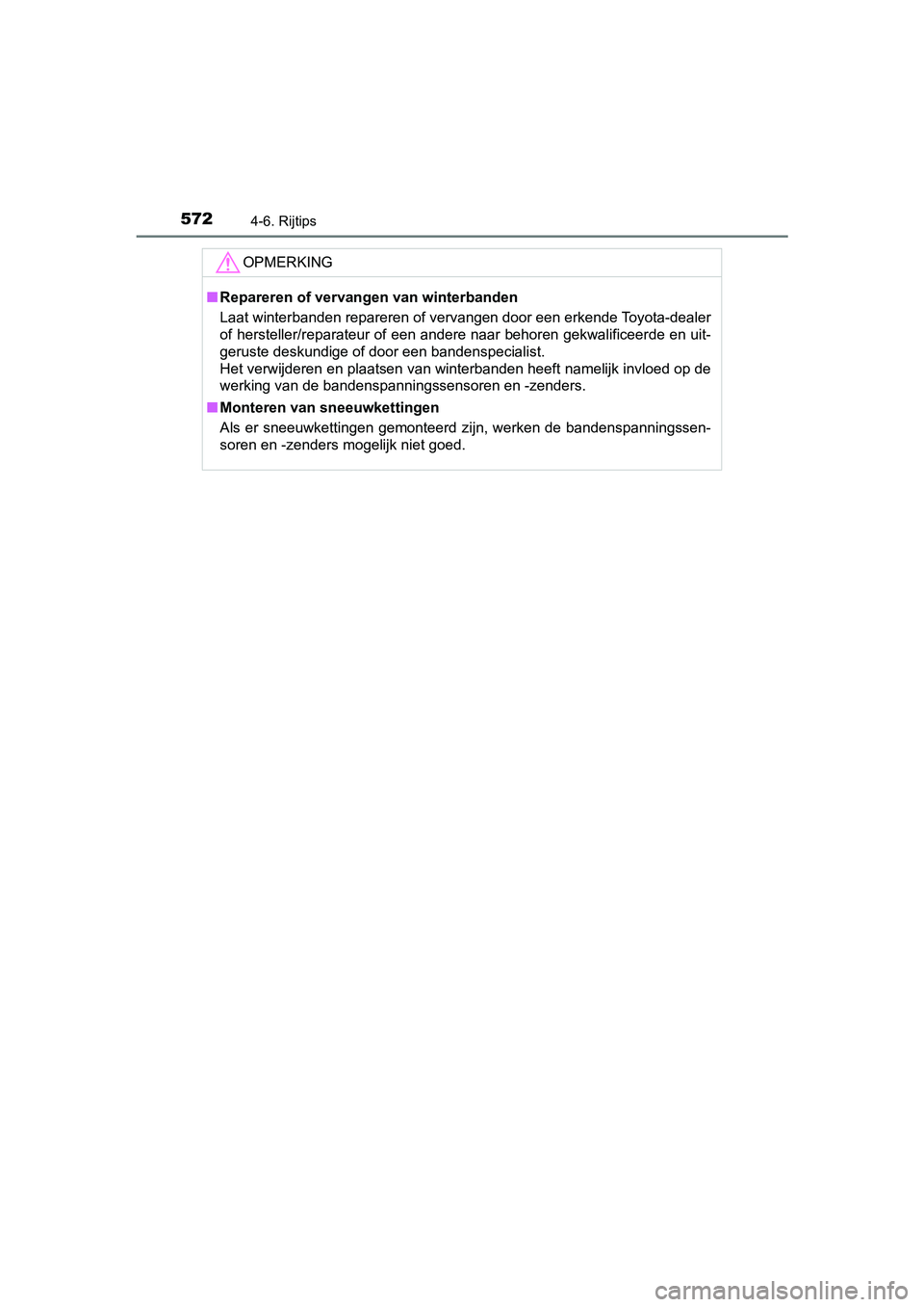 TOYOTA C-HR 2020 Instructieboekje (in Dutch) 5724-6. Rijtips
C-HR_OM_Europe_OM10636E
OPMERKING
■Repareren of vervangen van winterbanden
Laat winterbanden repareren of vervangen door een erkende Toyot a-dealer
of hersteller/reparateur of een an TOYOTA C-HR 2020 Instructieboekje (in Dutch) 5724-6. Rijtips
C-HR_OM_Europe_OM10636E
OPMERKING
■Repareren of vervangen van winterbanden
Laat winterbanden repareren of vervangen door een erkende Toyot a-dealer
of hersteller/reparateur of een an
