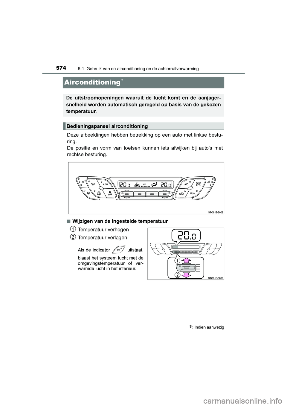 TOYOTA C-HR 2020 Instructieboekje (in Dutch) 5745-1. Gebruik van de airconditioning en de achterruitverwarming
C-HR_OM_Europe_OM10636E
Airconditioning∗
Deze afbeeldingen hebben betrekkin g op een auto met linkse bestu-
ring.
De posit TOYOTA C-HR 2020 Instructieboekje (in Dutch) 5745-1. Gebruik van de airconditioning en de achterruitverwarming
C-HR_OM_Europe_OM10636E
Airconditioning∗
Deze afbeeldingen hebben betrekkin g op een auto met linkse bestu-
ring.
De posit