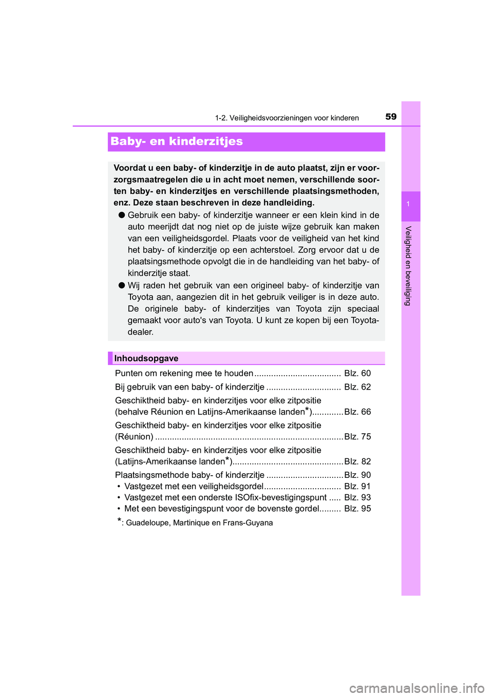 TOYOTA C-HR 2020  Instructieboekje (in Dutch) 591-2. Veiligheidsvoorzieningen voor kinderen
1
Veiligheid en beveiliging
C-HR_OM_Europe_OM10636E
Baby- en kinderzitjes
Punten om rekening mee te houden ....................................  Blz. 60
B