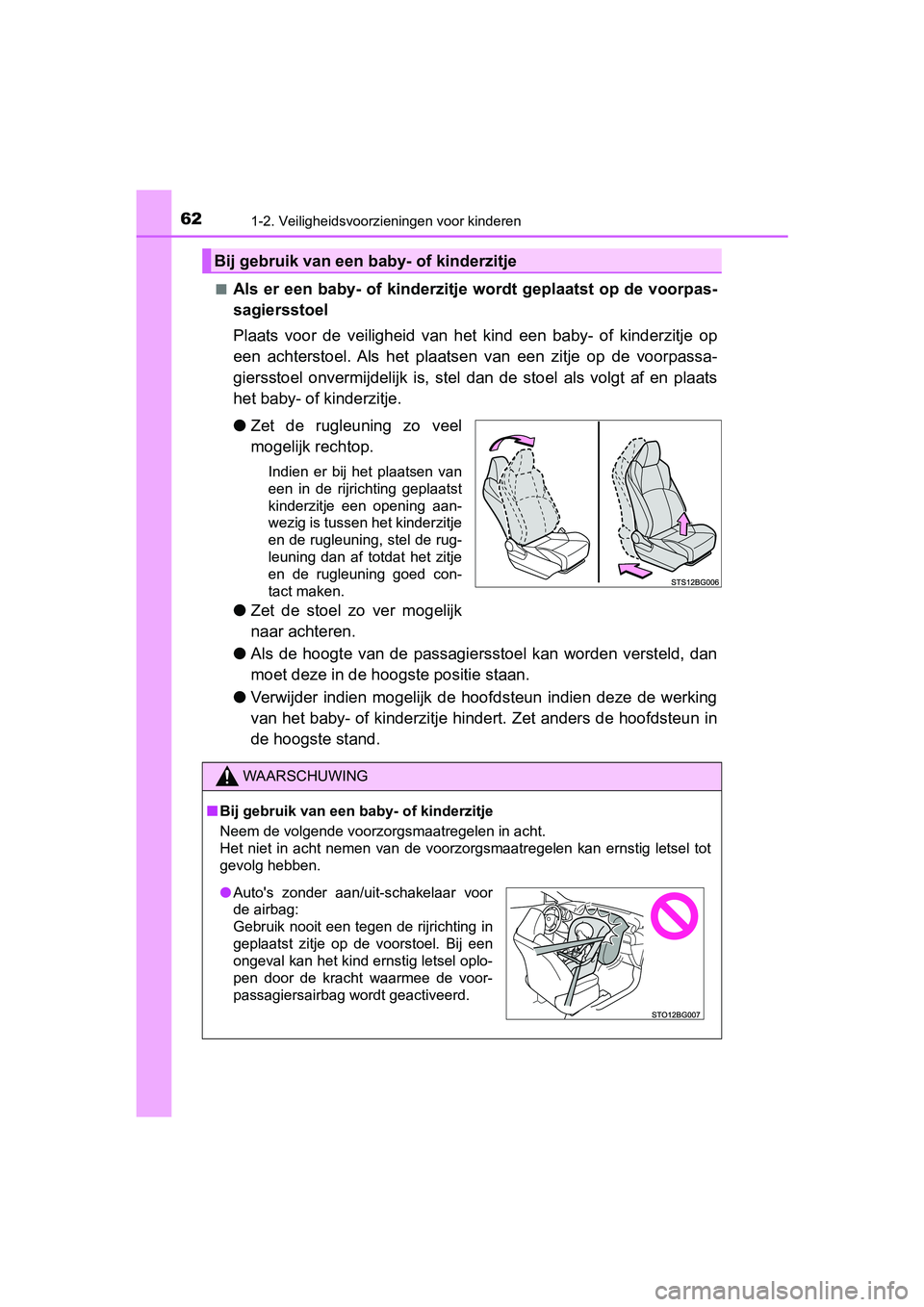 TOYOTA C-HR 2020  Instructieboekje (in Dutch) 621-2. Veiligheidsvoorzieningen voor kinderen
C-HR_OM_Europe_OM10636E■
Als er een baby- of kinderzitje wordt geplaatst op de voorpas-
sagiersstoel
Plaats  voor  de  veiligheid  van  het  kind  een  