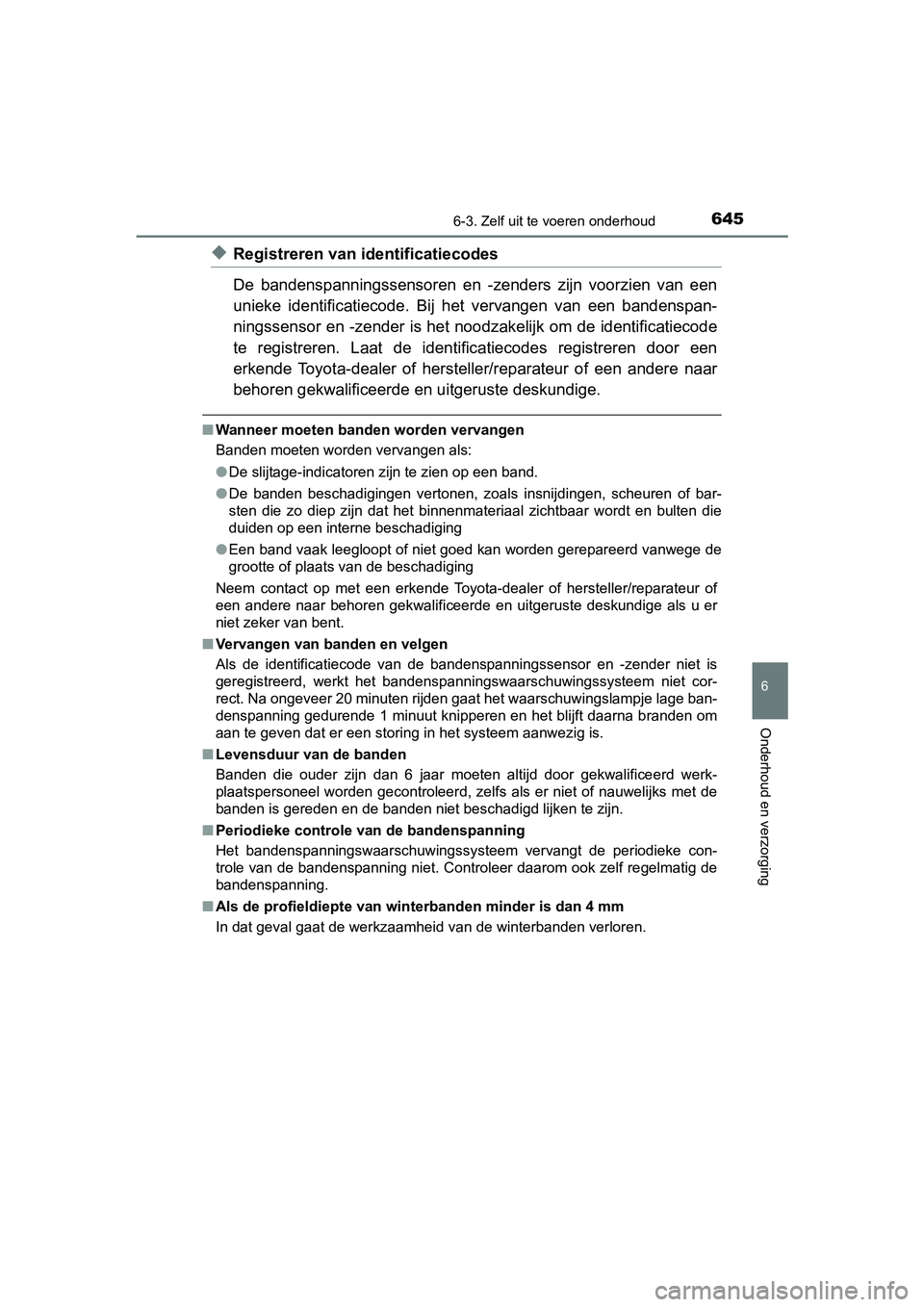 TOYOTA C-HR 2020 Instructieboekje (in Dutch) 6456-3. Zelf uit te voeren onderhoud
6
Onderhoud en verzorging
C-HR_OM_Europe_OM10636E
◆Registreren van identificatiecodes
De bandenspanningssensoren en -zenders zijn voorzien van een
unieke TOYOTA C-HR 2020 Instructieboekje (in Dutch) 6456-3. Zelf uit te voeren onderhoud
6
Onderhoud en verzorging
C-HR_OM_Europe_OM10636E
◆Registreren van identificatiecodes
De bandenspanningssensoren en -zenders zijn voorzien van een
unieke