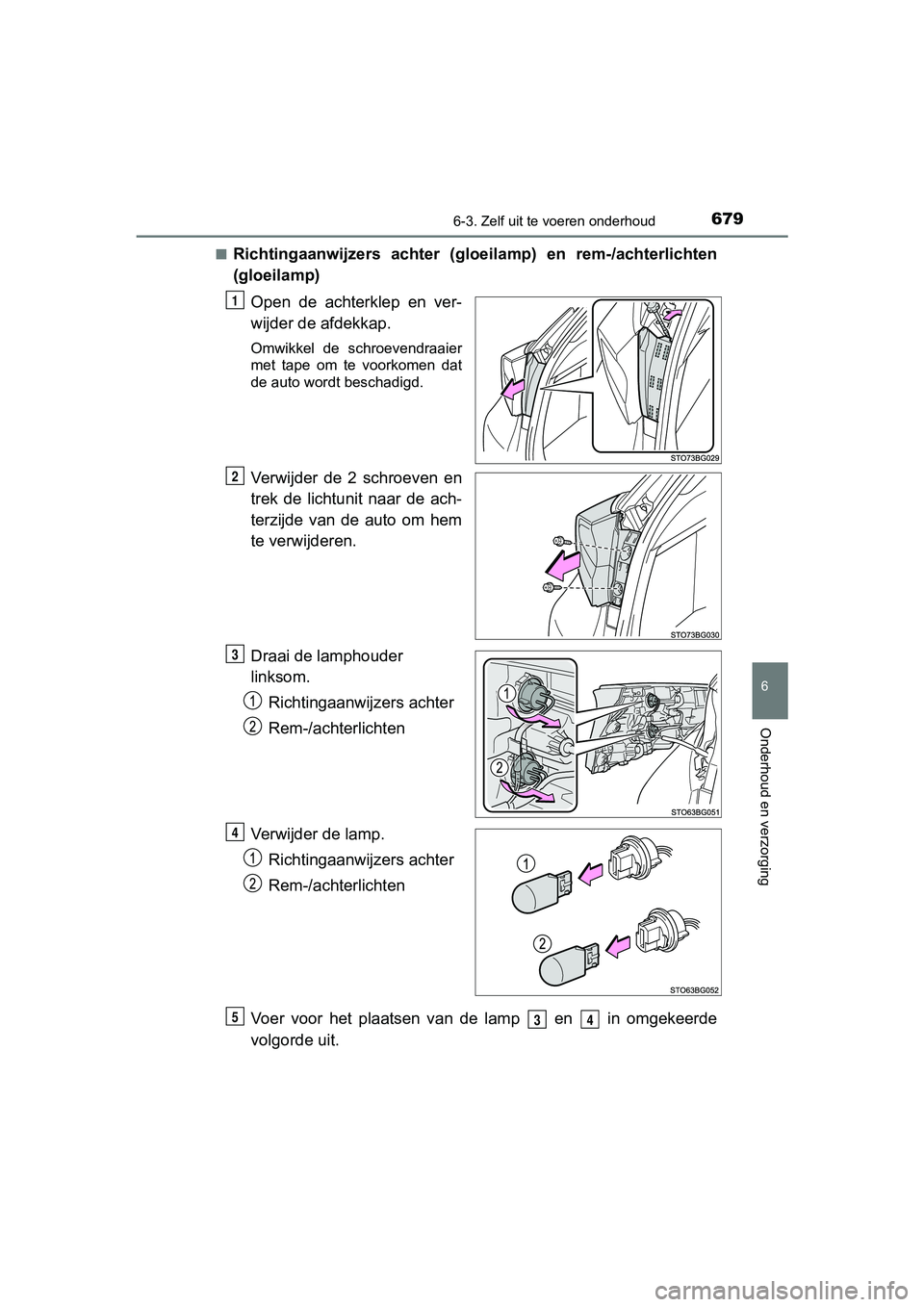 TOYOTA C-HR 2020  Instructieboekje (in Dutch) 6796-3. Zelf uit te voeren onderhoud
6
Onderhoud en verzorging
C-HR_OM_Europe_OM10636E■
Richtingaanwijzers  achter  (gloeilamp)  en  rem-/achterlichten
(gloeilamp)
Open  de  achterklep  en  ver-
wij