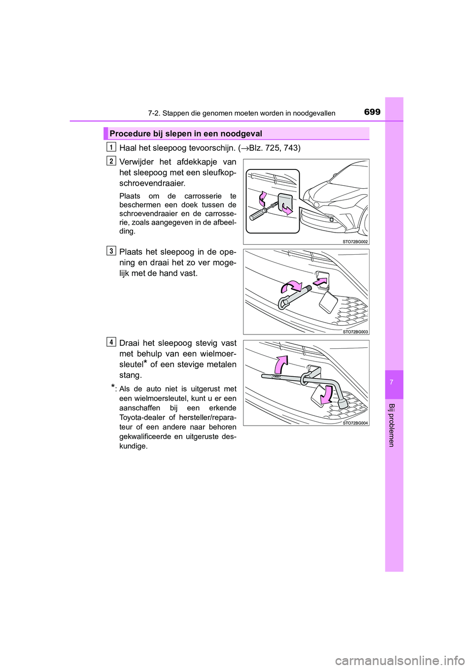 TOYOTA C-HR 2020 Instructieboekje (in Dutch) 6997-2. Stappen die genomen moeten worden in noodgevallen
7
Bij problemen
C-HR_OM_Europe_OM10636E
Haal het sleepoog tevoorschijn. ( →Blz. 725, 743)
Verwijder het afdekkapje van
het sleepoog met e TOYOTA C-HR 2020 Instructieboekje (in Dutch) 6997-2. Stappen die genomen moeten worden in noodgevallen
7
Bij problemen
C-HR_OM_Europe_OM10636E
Haal het sleepoog tevoorschijn. ( →Blz. 725, 743)
Verwijder het afdekkapje van
het sleepoog met e