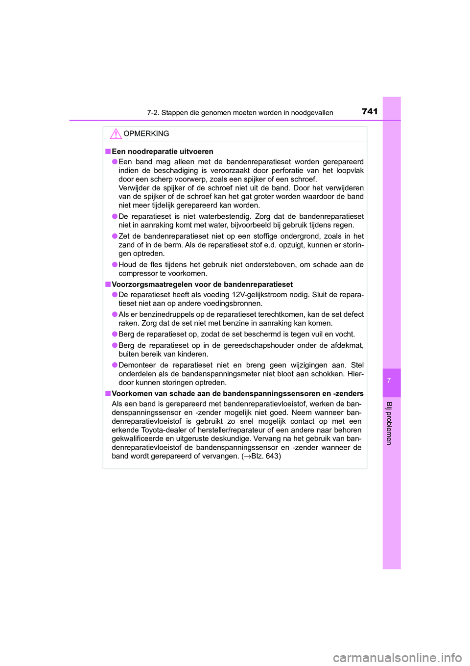 TOYOTA C-HR 2020 Instructieboekje (in Dutch) 7417-2. Stappen die genomen moeten worden in noodgevallen
7
Bij problemen
C-HR_OM_Europe_OM10636E
OPMERKING
■Een noodreparatie uitvoeren
● Een band mag alleen met de bandenreparatieset word TOYOTA C-HR 2020 Instructieboekje (in Dutch) 7417-2. Stappen die genomen moeten worden in noodgevallen
7
Bij problemen
C-HR_OM_Europe_OM10636E
OPMERKING
■Een noodreparatie uitvoeren
● Een band mag alleen met de bandenreparatieset word
