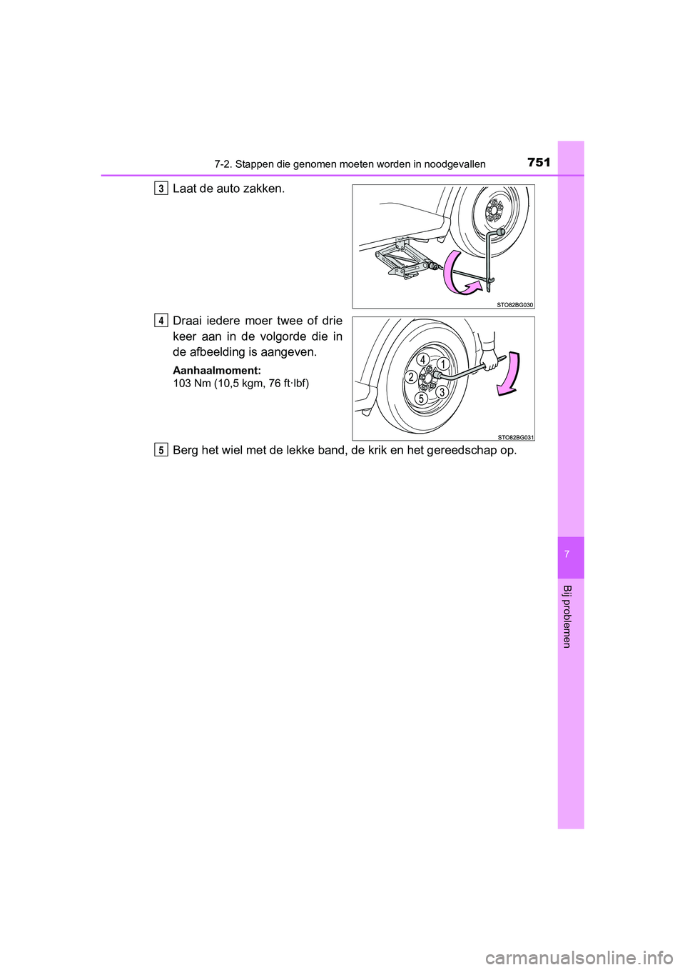 TOYOTA C-HR 2020 Instructieboekje (in Dutch) 7517-2. Stappen die genomen moeten worden in noodgevallen
7
Bij problemen
C-HR_OM_Europe_OM10636E
Laat de auto zakken.
Draai iedere moer twee of drie
keer aan in de volgorde die in
de afbee TOYOTA C-HR 2020 Instructieboekje (in Dutch) 7517-2. Stappen die genomen moeten worden in noodgevallen
7
Bij problemen
C-HR_OM_Europe_OM10636E
Laat de auto zakken.
Draai iedere moer twee of drie
keer aan in de volgorde die in
de afbee