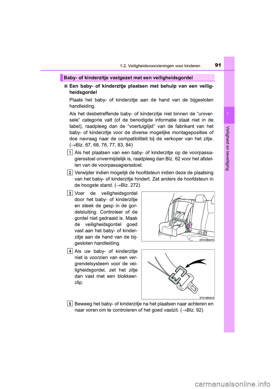 TOYOTA C-HR 2020 Instructieboekje (in Dutch) 911-2. Veiligheidsvoorzieningen voor kinderen
1
Veiligheid en beveiliging
C-HR_OM_Europe_OM10636E■
Een baby- of kinderzitje plaat
sen met behulp van een veilig-
heidsgordel
Plaats het bab TOYOTA C-HR 2020 Instructieboekje (in Dutch) 911-2. Veiligheidsvoorzieningen voor kinderen
1
Veiligheid en beveiliging
C-HR_OM_Europe_OM10636E■
Een baby- of kinderzitje plaat
sen met behulp van een veilig-
heidsgordel
Plaats het bab