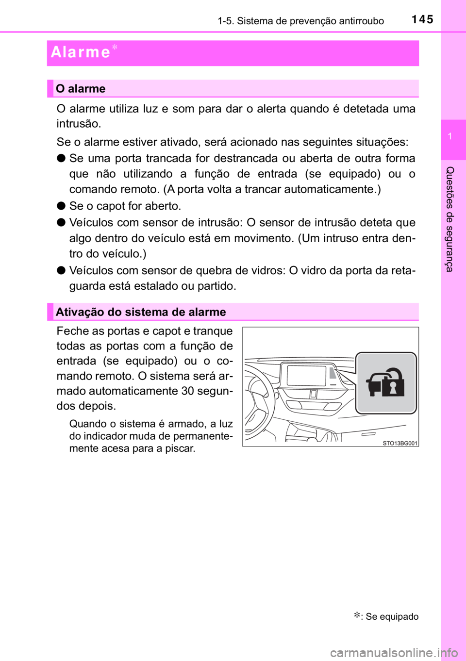 TOYOTA C-HR 2020  Manual de utilização (in Portuguese) 145
�
������6�L�V�W�H�P�D��G�H��S�U�H�Y�H�Q�o�m�R��D�Q�W�L�U�U�R�X�E�R
�4�X�H�V�W�}�H�V��G�H��V�H�J�X�U�D�Q�o�D
Alar me∗
�2� �D�O�D�U�P�H� �X�W�L�O�L�]�D� �O�X�]� �H� �V�R�P� �S�D�U