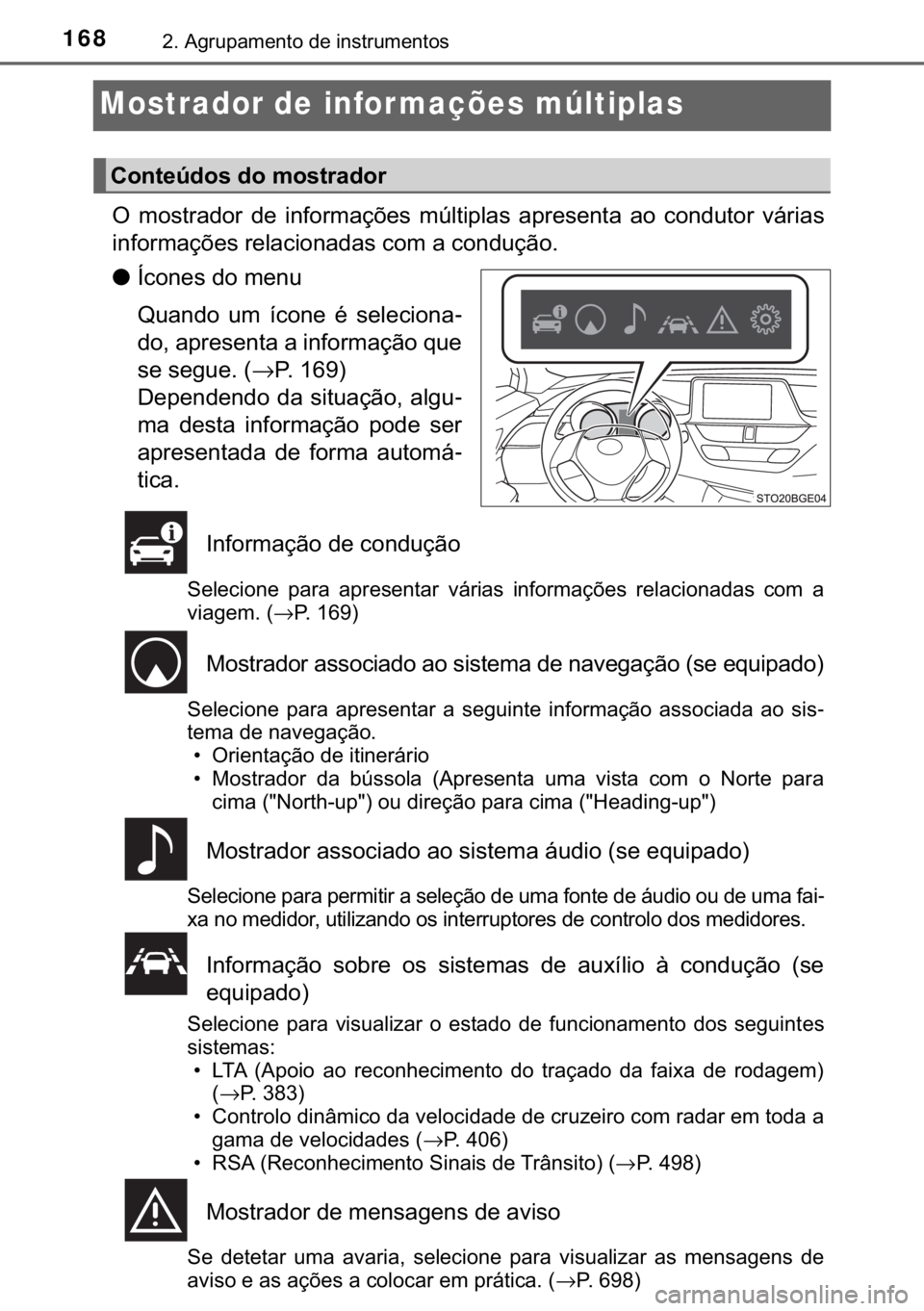 TOYOTA C-HR 2020  Manual de utilização (in Portuguese) 168����$�J�U�X�S�D�P�H�Q�W�R��G�H��L�Q�V�W�U�X�P�H�Q�W�R�V
Mostrador de infor mações múltiplas
�2� �P�R�V�W�U�D�G�R�U� �G�H� �L�Q�I�R�U�P�D�o�}�H�V� �P�~�O�W�L�S�O�D�V� �D�S�U�H�V�H�Q�W�D