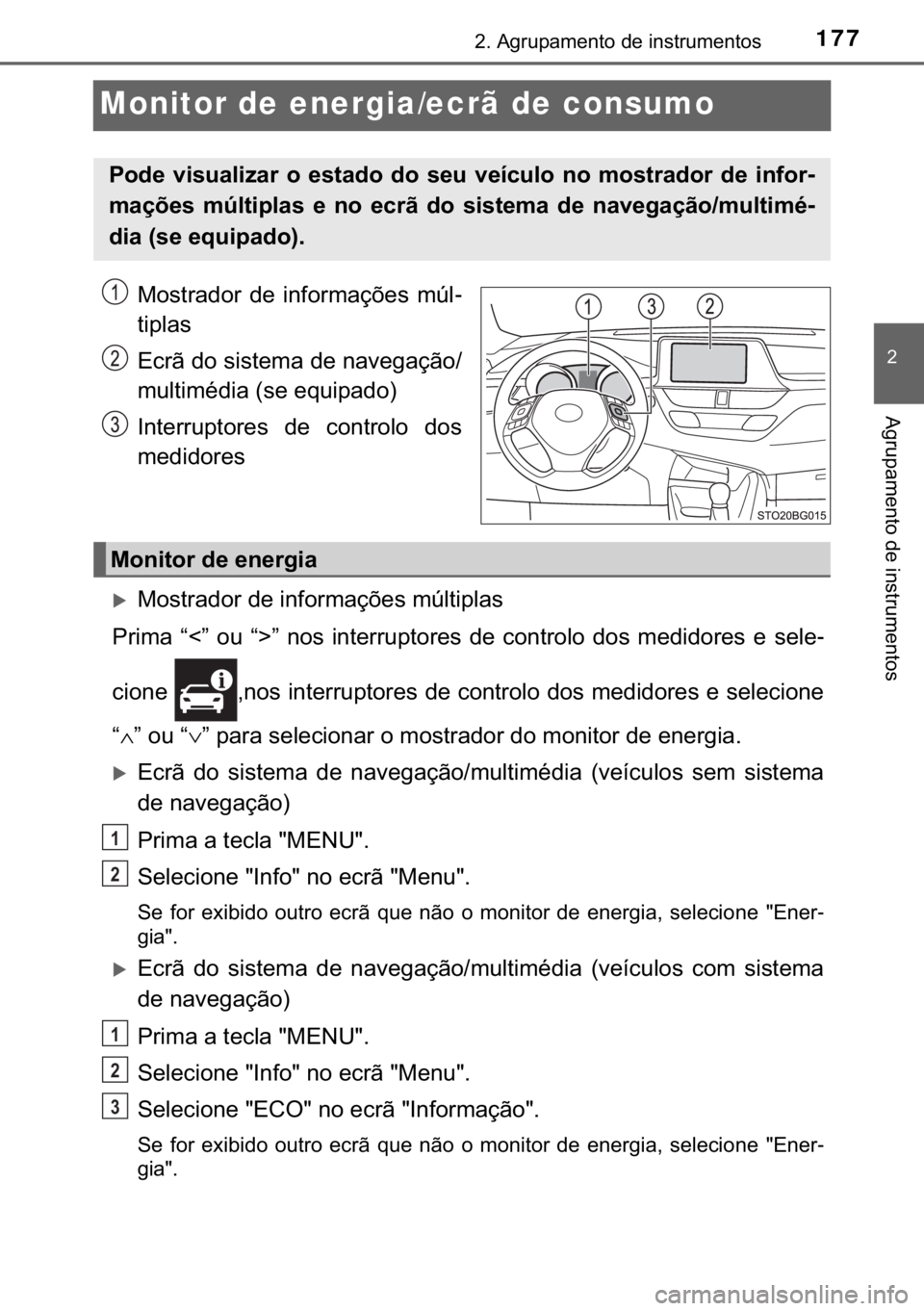 TOYOTA C-HR 2020  Manual de utilização (in Portuguese) 177
�
����$�J�U�X�S�D�P�H�Q�W�R��G�H��L�Q�V�W�U�X�P�H�Q�W�R�V
�$�J�U�X�S�D�P�H�Q�W�R��G�H��L�Q�V�W�U�X�P�H�Q�W�R�V
Monitor de energia/ecrã de consumo
�0�R�V�W�U�D�G�R�U� �G�H� �L�Q�I�R�U�P�