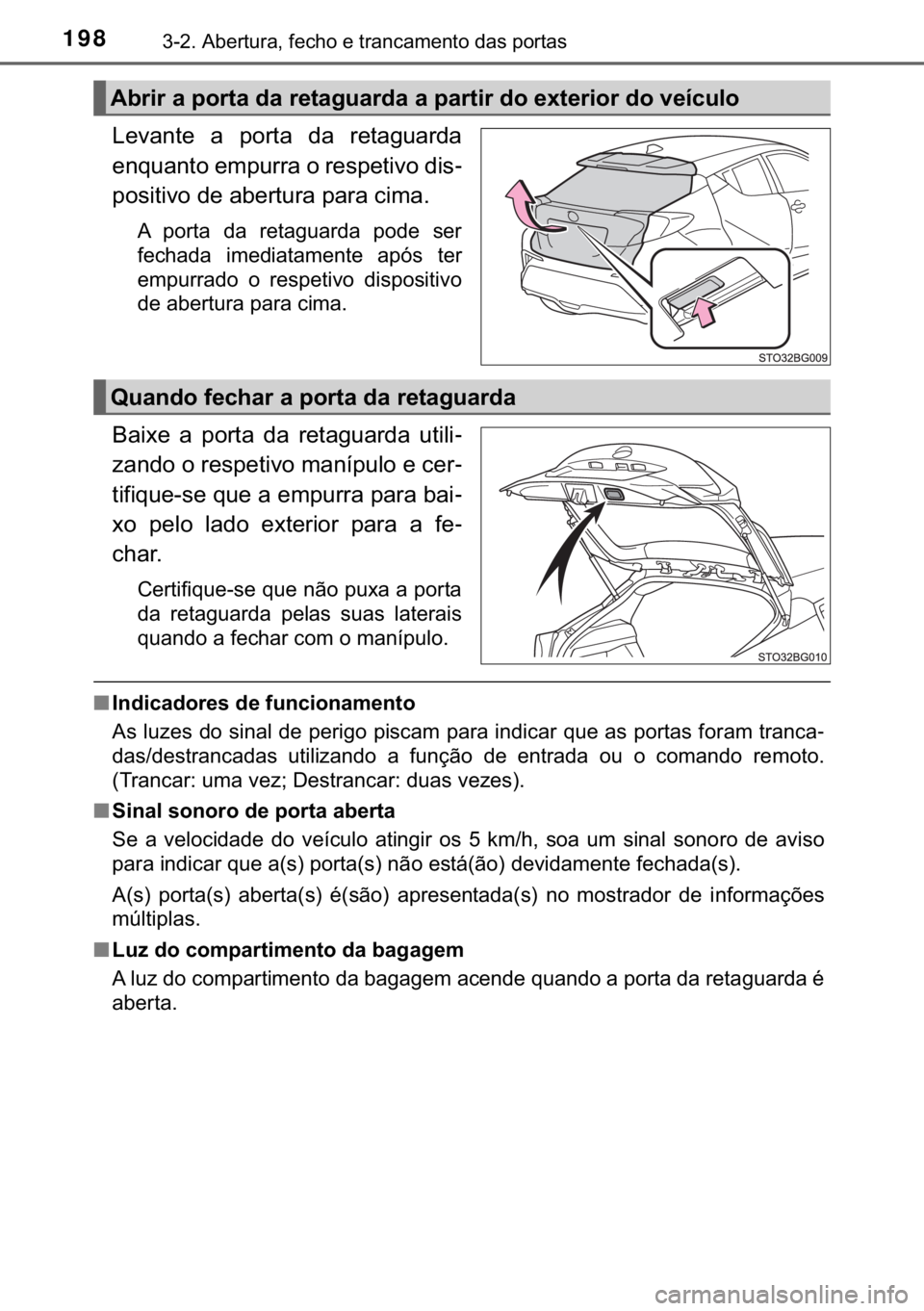 TOYOTA C-HR 2020  Manual de utilização (in Portuguese) 198������$�E�H�U�W�X�U�D���I�H�F�K�R��H��W�U�D�Q�F�D�P�H�Q�W�R��G�D�V��S�R�U�W�D�V
�/�H�Y�D�Q�W�H� �D� �S�R�U�W�D� �G�D� �U�H�W�D�J�X�D�U�G�D
�H�Q�T�X�D�Q�W�R��H�P�S�X�U�U�D��R��U�H�