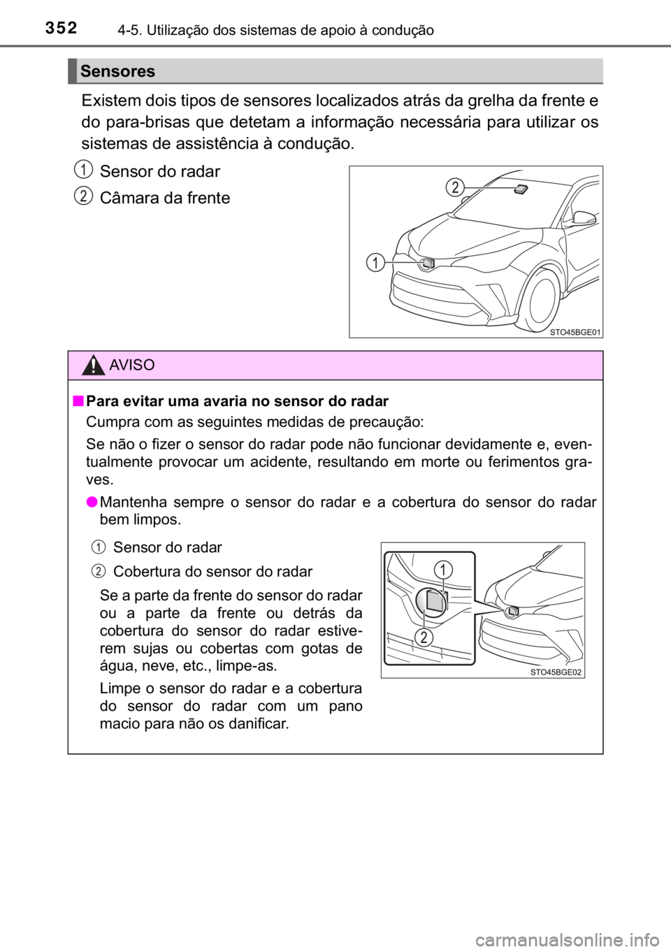 TOYOTA C-HR 2020  Manual de utilização (in Portuguese) 352������8�W�L�O�L�]�D�o�m�R��G�R�V��V�L�V�W�H�P�D�V��G�H��D�S�R�L�R��j��F�R�Q�G�X�o�m�R
�(�[�L�V�W�H�P��G�R�L�V��W�L�S�R�V��G�H��V�H�Q�V�R�U�H�V��O�R�F�D�O�L�]�D�G�R�V��D�W�U�i�V��G
