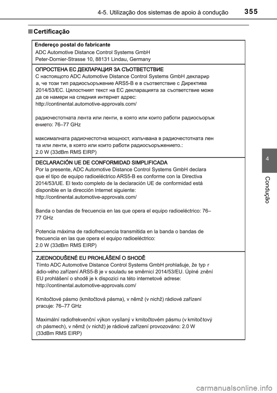 TOYOTA C-HR 2020  Manual de utilização (in Portuguese) 355������8�W�L�O�L�]�D�o�m�R��G�R�V��V�L�V�W�H�P�D�V��G�H��D�S�R�L�R��j��F�R�Q�G�X�o�m�R
�
�&�R�Q�G�X�o�m�R
■�&�H�U�W�L�I�L�F�D�o�m�R
�(�Q�G�H�U�H�o�R��S�R�V�W�D�O��G�R��I�D�E�U�L�F�D