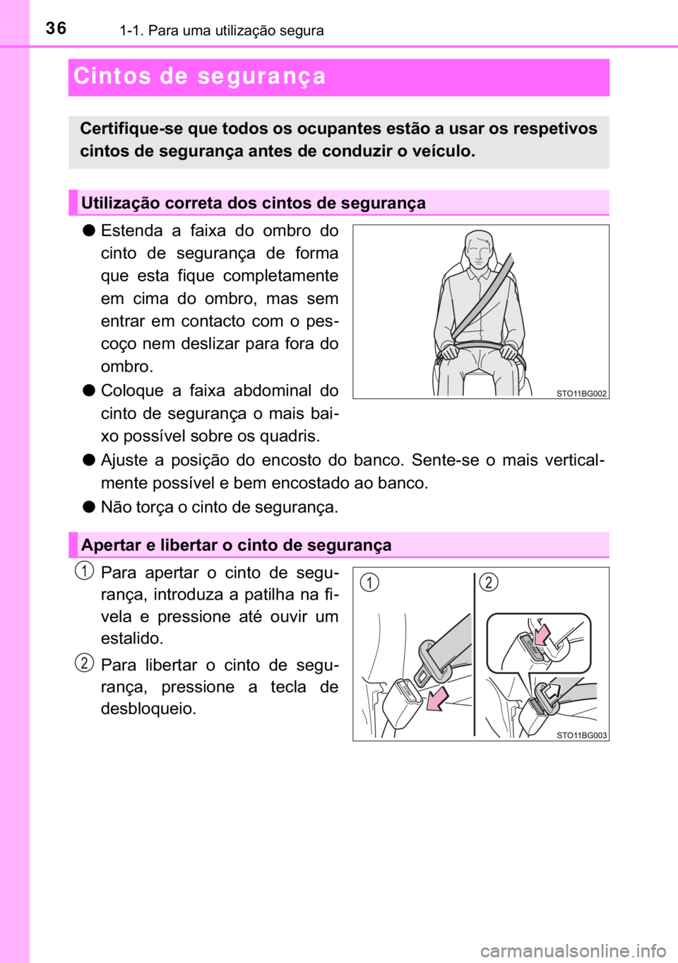 TOYOTA C-HR 2020  Manual de utilização (in Portuguese) 36������3�D�U�D��X�P�D��X�W�L�O�L�]�D�o�m�R��V�H�J�X�U�D
Cintos de segurança
●�(�V�W�H�Q�G�D� �D� �I�D�L�[�D� �G�R� �R�P�E�U�R� �G�R
�F�L�Q�W�R� �G�H� �V�H�J�X�U�D�Q�o�D� �G�H� �I�