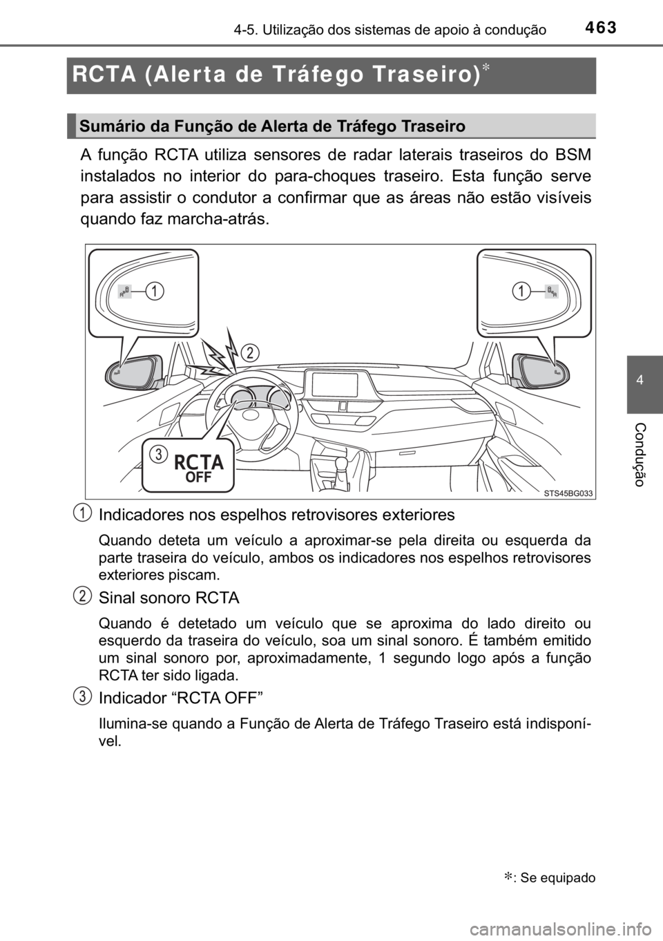 TOYOTA C-HR 2020  Manual de utilização (in Portuguese) 463
�
������8�W�L�O�L�]�D�o�m�R��G�R�V��V�L�V�W�H�P�D�V��G�H��D�S�R�L�R��j��F�R�Q�G�X�o�m�R
�&�R�Q�G�X�o�m�R
RCTA (Aler ta de Tráfego Traseiro)∗
�$� �I�X�Q�o�m�R� �5�&�7�$� �X�W�L�O�