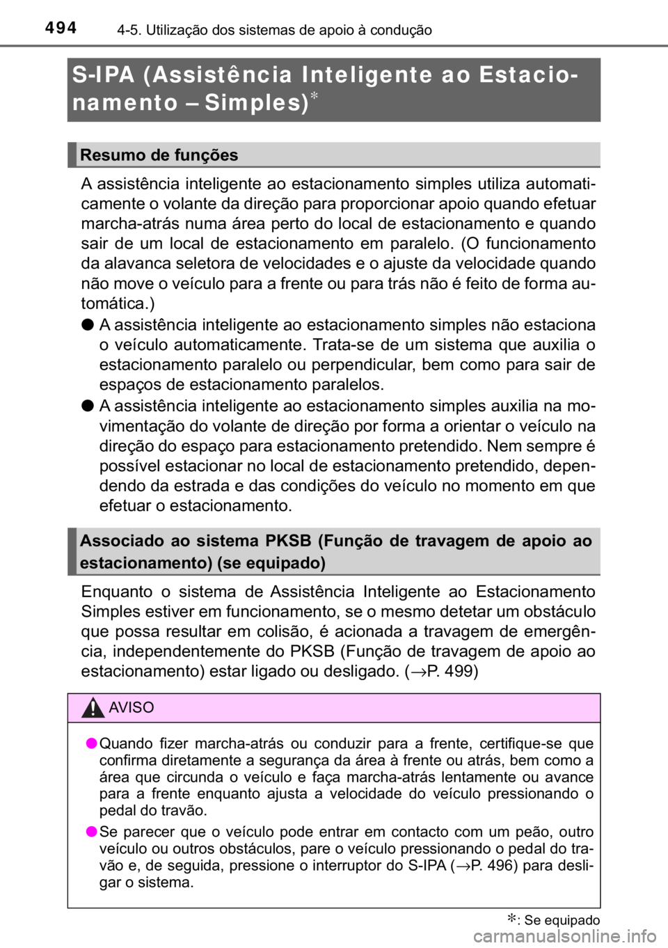 TOYOTA C-HR 2020  Manual de utilização (in Portuguese) 494������8�W�L�O�L�]�D�o�m�R��G�R�V��V�L�V�W�H�P�D�V��G�H��D�S�R�L�R��j��F�R�Q�G�X�o�m�R
S-IPA (Assistência Inteligente ao Estacio-
namento – Simples)
∗
�$� �D�V�V�L�V�W�r�Q�F�L�D� �