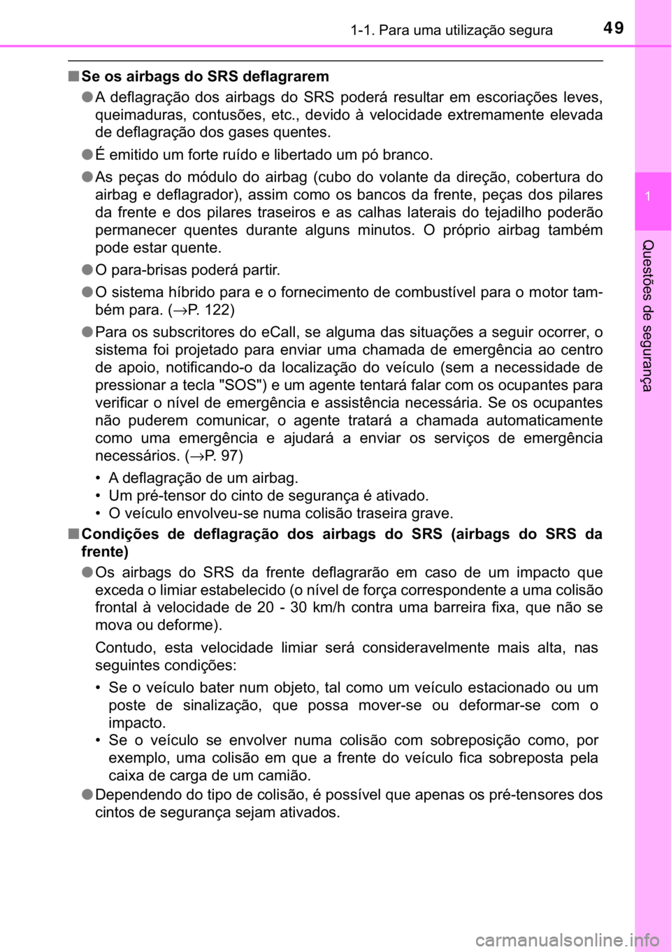 TOYOTA C-HR 2020  Manual de utilização (in Portuguese) 49������3�D�U�D��X�P�D��X�W�L�O�L�]�D�o�m�R��V�H�J�X�U�D
�
�4�X�H�V�W�}�H�V��G�H��V�H�J�X�U�D�Q�o�D
■�6�H��R�V��D�L�U�E�D�J�V��G�R��6�5�6��G�H�I�O�D�J�U�D�U�H�P
●�$� �G�H�I�O�D�J�