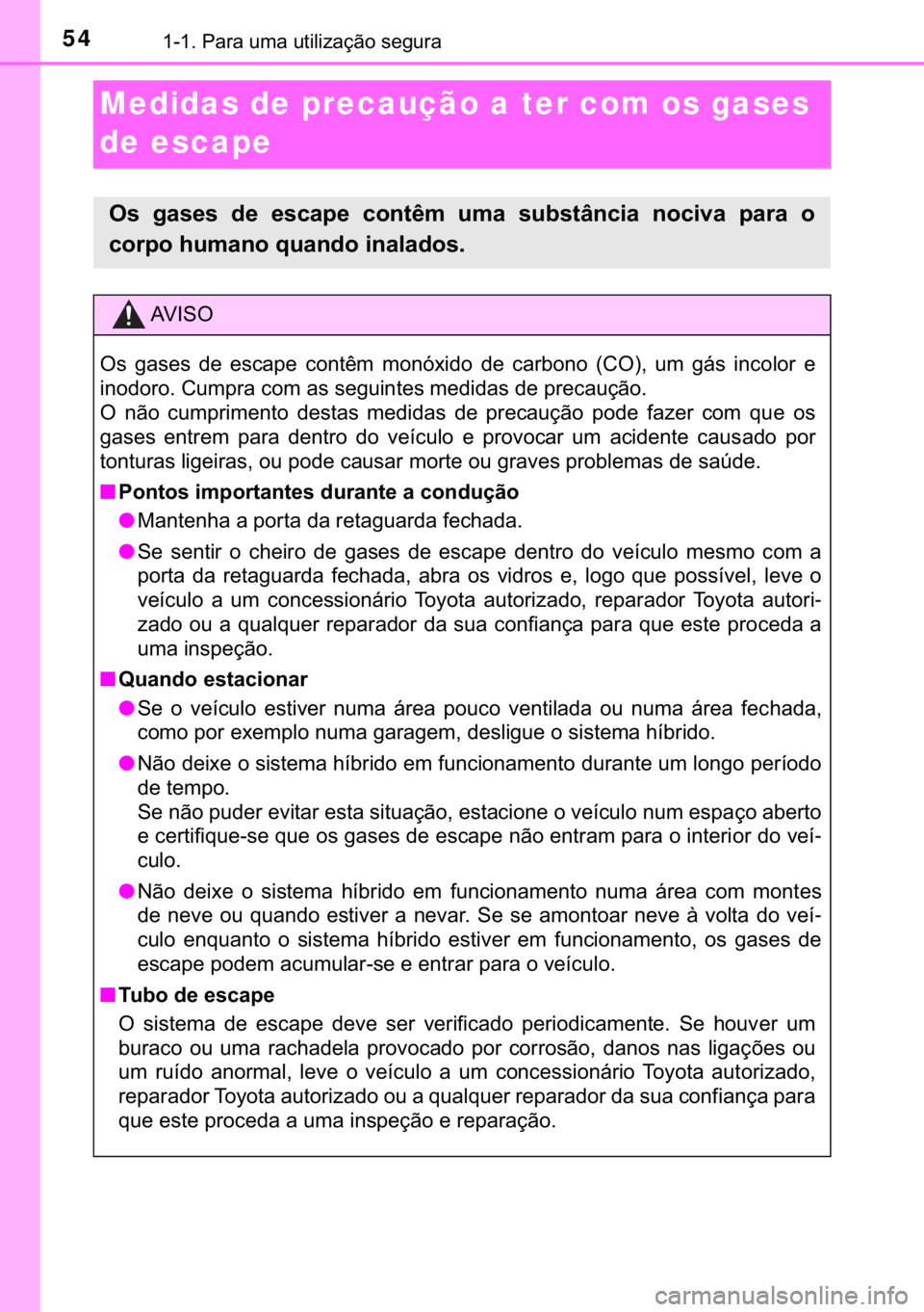 TOYOTA C-HR 2020  Manual de utilização (in Portuguese) 54������3�D�U�D��X�P�D��X�W�L�O�L�]�D�o�m�R��V�H�J�X�U�D
Medidas de precaução a ter com os gases 
de escape
�2�V� �J�D�V�H�V� �G�H� �H�V�F�D�S�H� �F�R�Q�W�r�P� �X�P�D� �V�X�E�V�W�k�Q�F