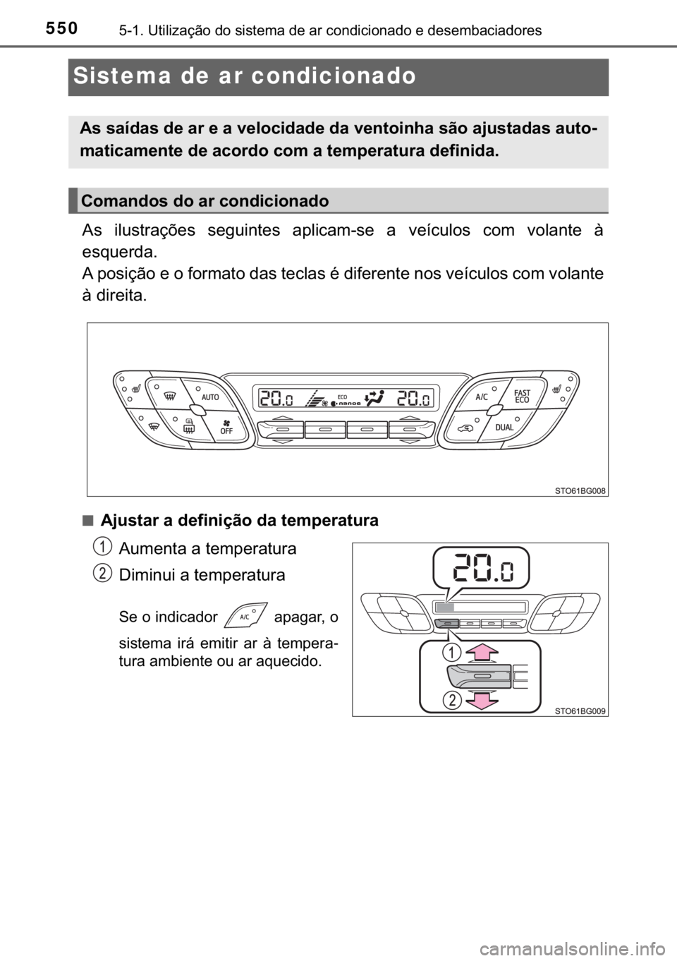 TOYOTA C-HR 2020  Manual de utilização (in Portuguese) 550������8�W�L�O�L�]�D�o�m�R��G�R��V�L�V�W�H�P�D��G�H��D�U��F�R�Q�G�L�F�L�R�Q�D�G�R��H��G�H�V�H�P�E�D�F�L�D�G�R�U�H�V
Sistema de ar condicionado
�$�V� �L�O�X�V�W�U�D�o�}�H�V� �V�H�J�X�L�