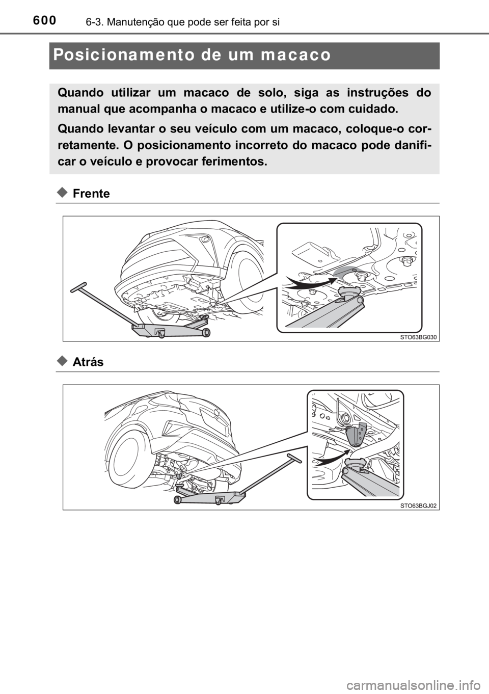 TOYOTA C-HR 2020  Manual de utilização (in Portuguese) 600������0�D�Q�X�W�H�Q�o�m�R��T�X�H��S�R�G�H��V�H�U��I�H�L�W�D��S�R�U��V�L
Posicionamento de um macaco
◆�)�U�H�Q�W�H
◆�$�W�U�i�V
�4�X�D�Q�G�R� �X�W�L�O�L�]�D�U� �X�P� �P�D�F�D�F�R� 