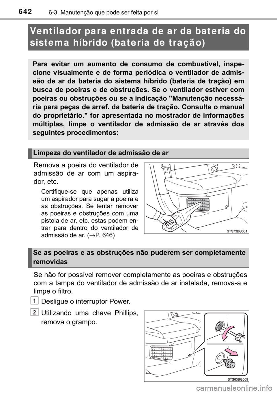 TOYOTA C-HR 2020  Manual de utilização (in Portuguese) 642������0�D�Q�X�W�H�Q�o�m�R��T�X�H��S�R�G�H��V�H�U��I�H�L�W�D��S�R�U��V�L
Ventilador para entrada de ar da bateria do 
sistema híbrido (bateria de tração)
�5�H�P�R�Y�D��D��S�R�H�L�U�D