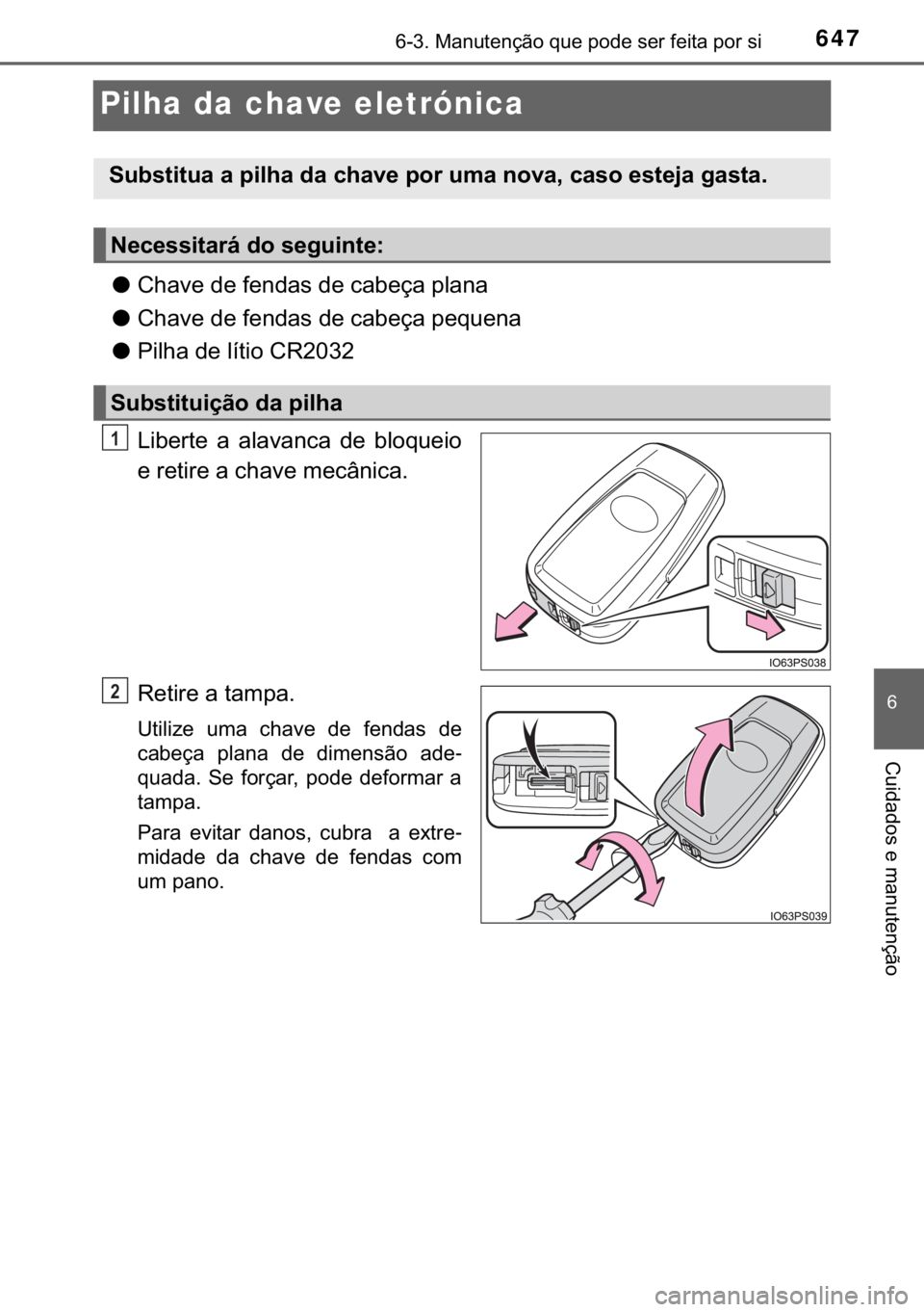 TOYOTA C-HR 2020  Manual de utilização (in Portuguese) 647������0�D�Q�X�W�H�Q�o�m�R��T�X�H��S�R�G�H��V�H�U��I�H�L�W�D��S�R�U��V�L
�
�&�X�L�G�D�G�R�V��H��P�D�Q�X�W�H�Q�o�m�R
Pilha da chave eletrónica
●�&�K�D�Y�H��G�H��I�H�Q�G�D�V��G�H�