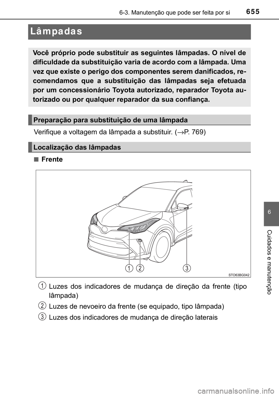 TOYOTA C-HR 2020  Manual de utilização (in Portuguese) 655������0�D�Q�X�W�H�Q�o�m�R��T�X�H��S�R�G�H��V�H�U��I�H�L�W�D��S�R�U��V�L
�
�&�X�L�G�D�G�R�V��H��P�D�Q�X�W�H�Q�o�m�R
Lâmpadas
�9�H�U�L�I�L�T�X�H��D��Y�R�O�W�D�J�H�P��G�D��O�k�P�S�D