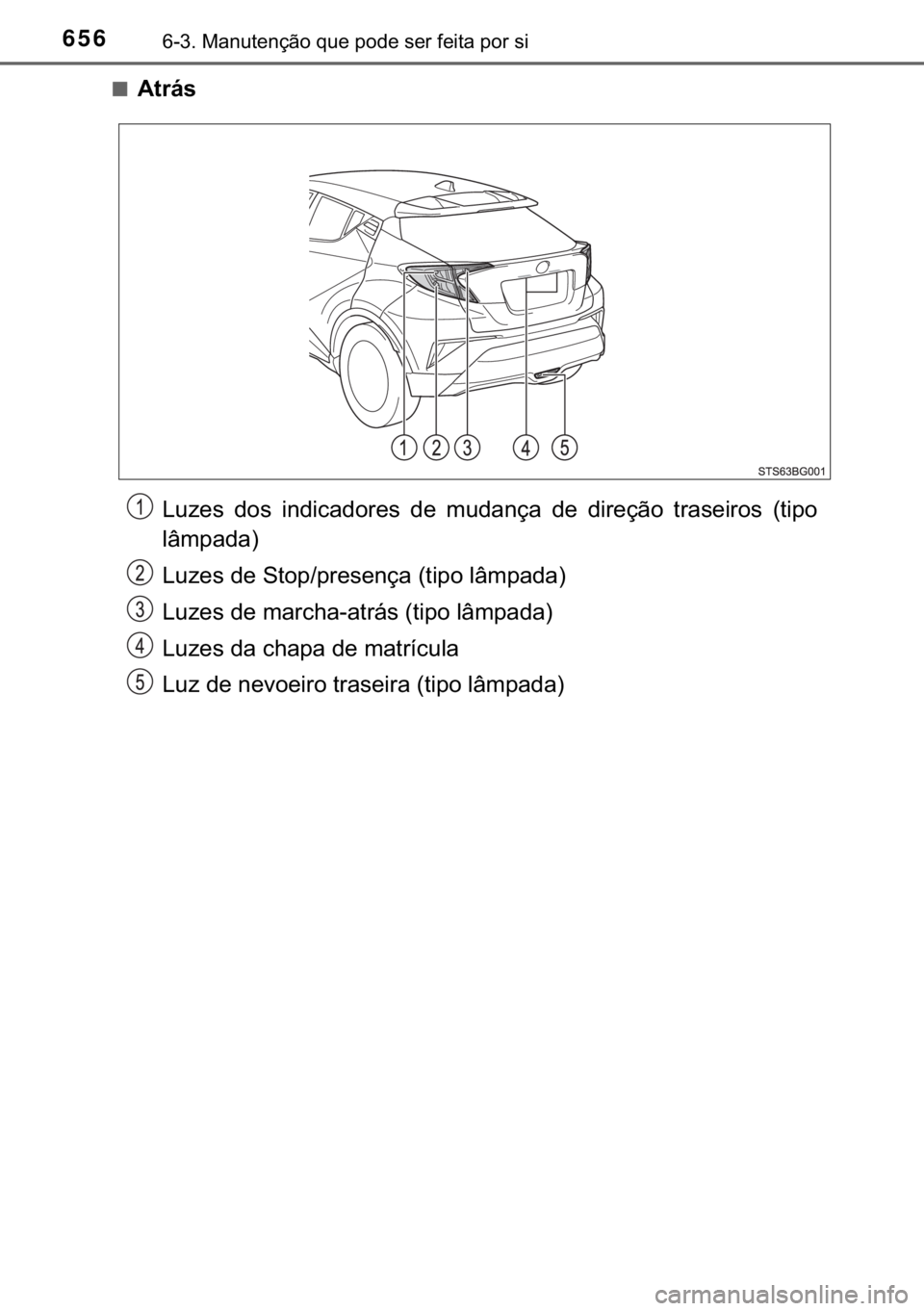 TOYOTA C-HR 2020  Manual de utilização (in Portuguese) 656������0�D�Q�X�W�H�Q�o�m�R��T�X�H��S�R�G�H��V�H�U��I�H�L�W�D��S�R�U��V�L
■�$�W�U�i�V
�/�X�]�H�V� �G�R�V� �L�Q�G�L�F�D�G�R�U�H�V� �G�H� �P�X�G�D�Q�o�D� �G�H� �G�L�U�H�o�m�R� �W�U�