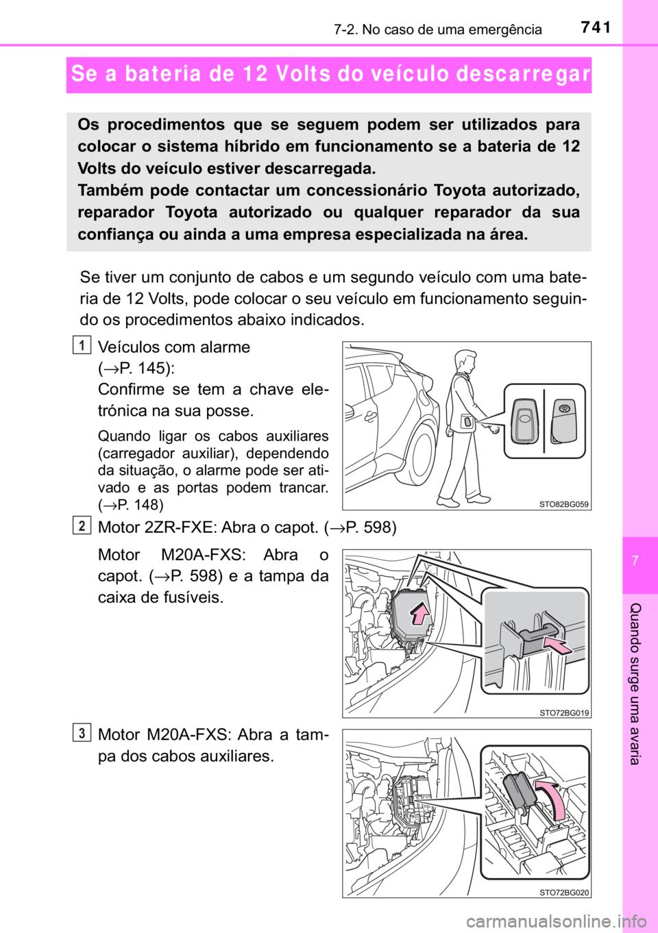 TOYOTA C-HR 2020  Manual de utilização (in Portuguese) 741������1�R��F�D�V�R��G�H��X�P�D��H�P�H�U�J�r�Q�F�L�D
�
�4�X�D�Q�G�R��V�X�U�J�H��X�P�D��D�Y�D�U�L�D
Se a bateria de 12 Volts do veículo descarregar
�6�H��W�L�Y�H�U��X�P��F�R�Q�M�X�Q�