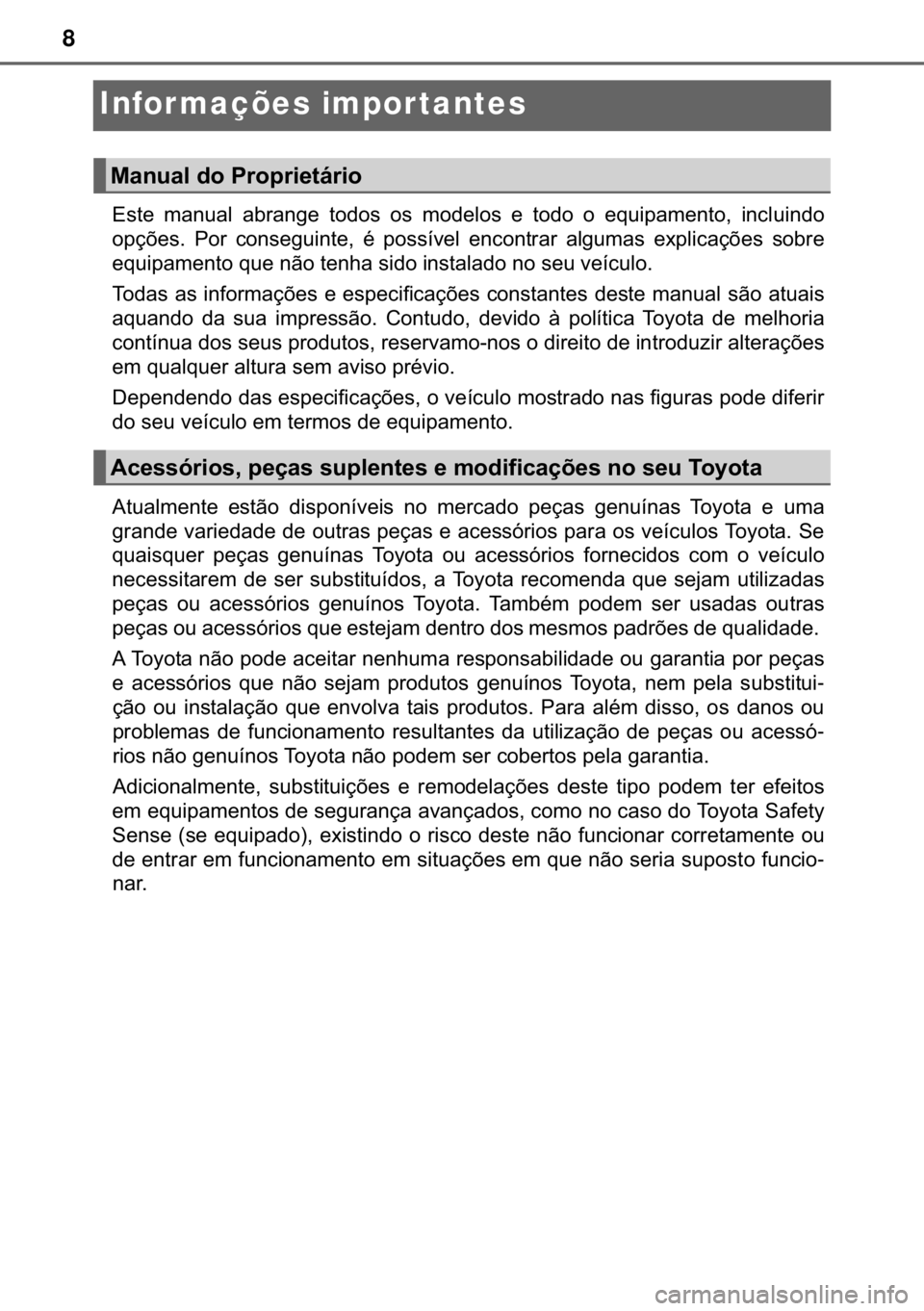 TOYOTA C-HR 2020  Manual de utilização (in Portuguese) 8
Infor mações impor tantes
�(�V�W�H� �P�D�Q�X�D�O� �D�E�U�D�Q�J�H� �W�R�G�R�V� �R�V� �P�R�G�H�O�R�V� �H� �W�R�G�R� �R� �H�T�X�L�S�D�P�H�Q�W�R�� �L�Q�F�O�X�L�Q�G�R
�R�S�o�}�H�V�� �3�R�U