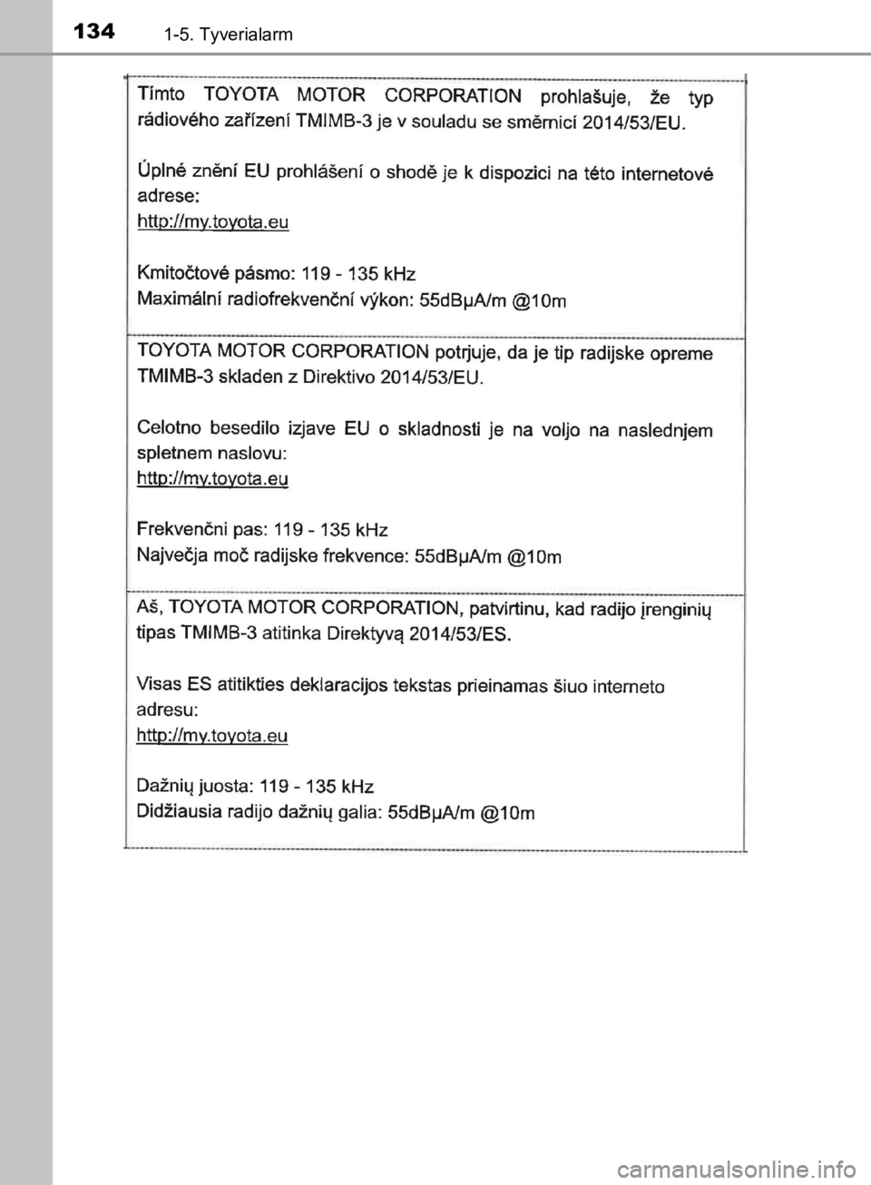 TOYOTA C-HR 2019  Brugsanvisning (in Danish) 1341-5. Tyverialarm
C-HR_HV_OM_Europe_OM10647DK
OM10647DK.book  Page 134  Monday, November 25, 2019  9:42 AM 