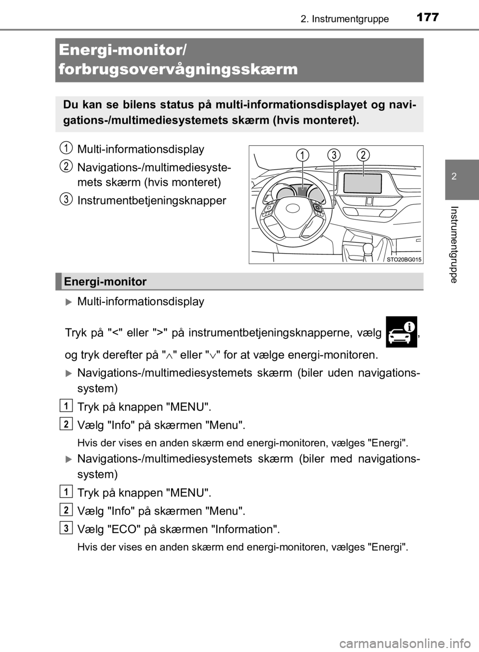 TOYOTA C-HR 2019 Brugsanvisning (in Danish) 177
2
2. Instrumentgruppe
Instrumentgruppe
C-HR_HV_OM_Europe_OM10647DK
Energi-monitor/
forbrugsovervågningsskærm
Multi-informationsdisplay
Navigations-/multimediesyste-
mets skærm (hvis monteret)
I TOYOTA C-HR 2019 Brugsanvisning (in Danish) 177
2
2. Instrumentgruppe
Instrumentgruppe
C-HR_HV_OM_Europe_OM10647DK
Energi-monitor/
forbrugsovervågningsskærm
Multi-informationsdisplay
Navigations-/multimediesyste-
mets skærm (hvis monteret)
I