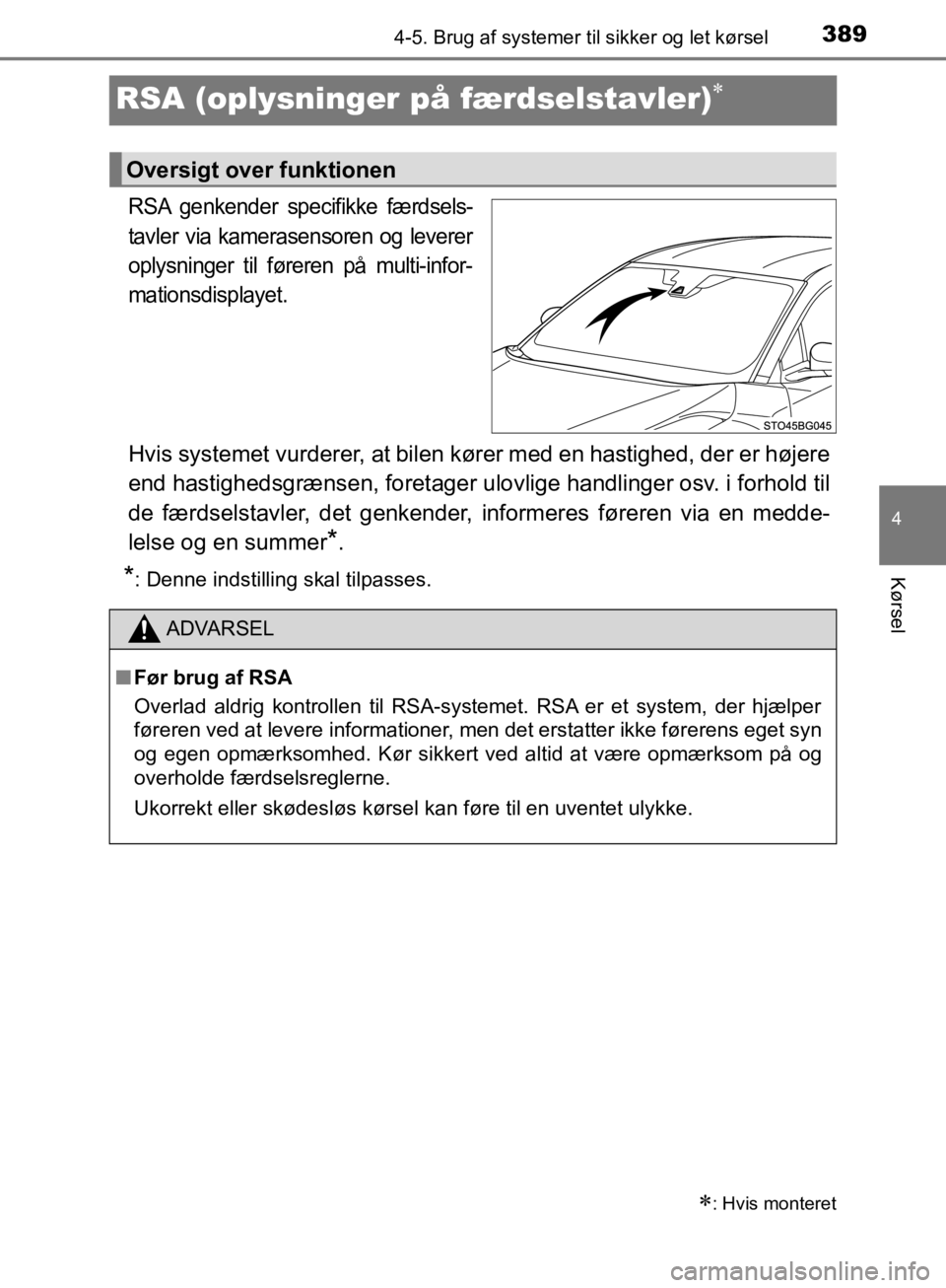 TOYOTA C-HR 2019 Brugsanvisning (in Danish) 389
4
4-5. Brug af systemer til sikker og let kørsel
Kørsel
C-HR_HV_OM_Europe_OM10647DK
RSA (oplysninger på færdselstavler)
RSA genkender specifikke færdsels-
tavler via kamerasensoren og lev TOYOTA C-HR 2019 Brugsanvisning (in Danish) 389
4
4-5. Brug af systemer til sikker og let kørsel
Kørsel
C-HR_HV_OM_Europe_OM10647DK
RSA (oplysninger på færdselstavler)
RSA genkender specifikke færdsels-
tavler via kamerasensoren og lev
