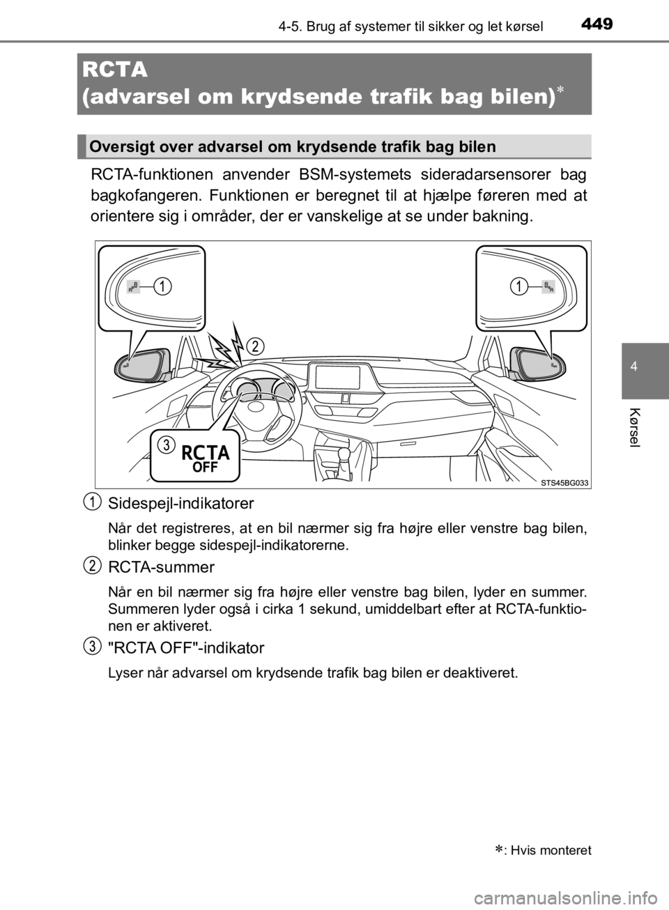 TOYOTA C-HR 2019 Brugsanvisning (in Danish) 449
4
4-5. Brug af systemer til sikker og let kørsel
Kørsel
C-HR_HV_OM_Europe_OM10647DK
RCTA
(advarsel om krydsende trafik bag bilen)
RCTA-funktionen anvender BSM-systemets sideradarsensorer ba TOYOTA C-HR 2019 Brugsanvisning (in Danish) 449
4
4-5. Brug af systemer til sikker og let kørsel
Kørsel
C-HR_HV_OM_Europe_OM10647DK
RCTA
(advarsel om krydsende trafik bag bilen)
RCTA-funktionen anvender BSM-systemets sideradarsensorer ba