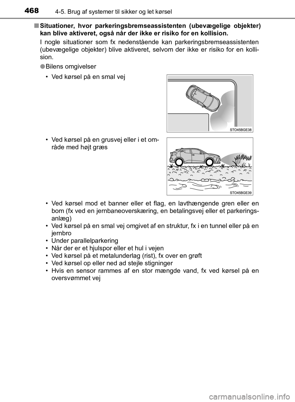 TOYOTA C-HR 2019 Brugsanvisning (in Danish) 4684-5. Brug af systemer til sikker og let kørsel
C-HR_HV_OM_Europe_OM10647DKn
Situationer, hvor parkeringsbrem seassistenten (ubevægelige objekter)
kan blive aktiveret, også når der ikke er risi TOYOTA C-HR 2019 Brugsanvisning (in Danish) 4684-5. Brug af systemer til sikker og let kørsel
C-HR_HV_OM_Europe_OM10647DKn
Situationer, hvor parkeringsbrem seassistenten (ubevægelige objekter)
kan blive aktiveret, også når der ikke er risi