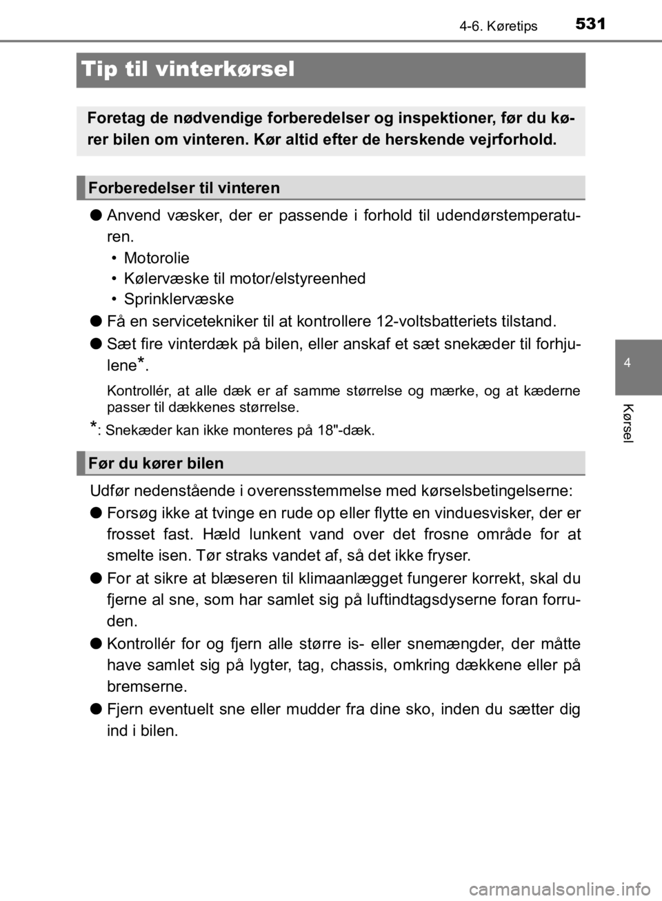 TOYOTA C-HR 2019 Brugsanvisning (in Danish) 531
4
4-6. Køretips
Kørsel
C-HR_HV_OM_Europe_OM10647DK
Tip til vinterkørsel
lAnvend væsker, der er passende i forhold til udendørstemperatu-
ren.
• Motorolie
• Kølervæske til motor/elstyree TOYOTA C-HR 2019 Brugsanvisning (in Danish) 531
4
4-6. Køretips
Kørsel
C-HR_HV_OM_Europe_OM10647DK
Tip til vinterkørsel
lAnvend væsker, der er passende i forhold til udendørstemperatu-
ren.
• Motorolie
• Kølervæske til motor/elstyree