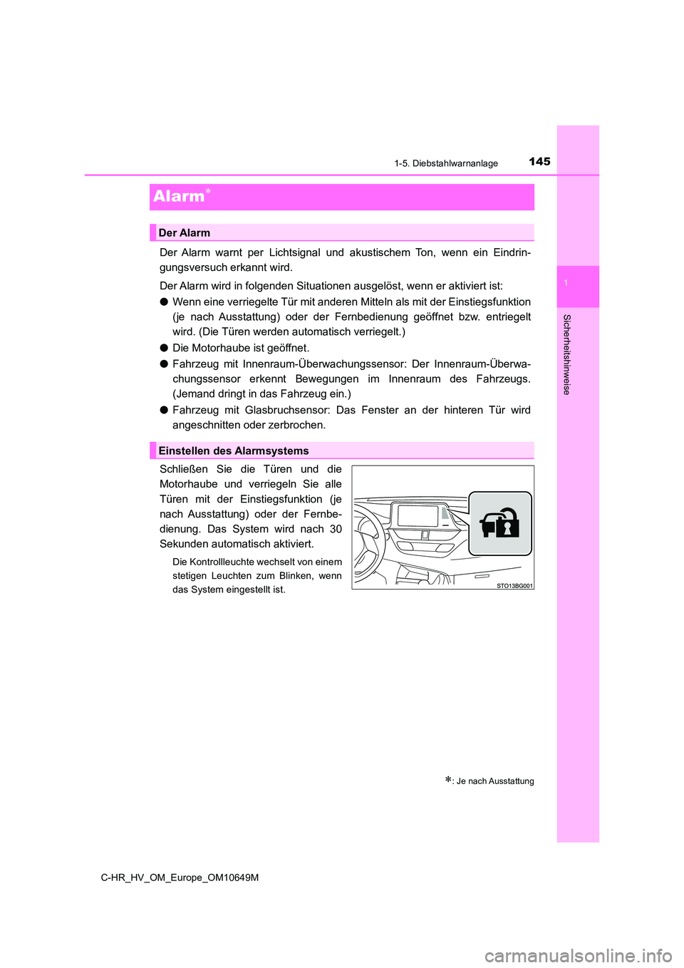 TOYOTA C-HR 2019 Betriebsanleitungen (in German) 145
1
1-5. Diebstahlwarnanlage
Sicherheitshinweise
C-HR_HV_OM_Europe_OM10649M
Alarm
Der Alarm warnt per Lichtsignal und akustischem Ton, wenn ein Eindrin-
gungsversuch erkannt wird.
Der Alarm wir TOYOTA C-HR 2019 Betriebsanleitungen (in German) 145
1
1-5. Diebstahlwarnanlage
Sicherheitshinweise
C-HR_HV_OM_Europe_OM10649M
Alarm
Der Alarm warnt per Lichtsignal und akustischem Ton, wenn ein Eindrin-
gungsversuch erkannt wird.
Der Alarm wir